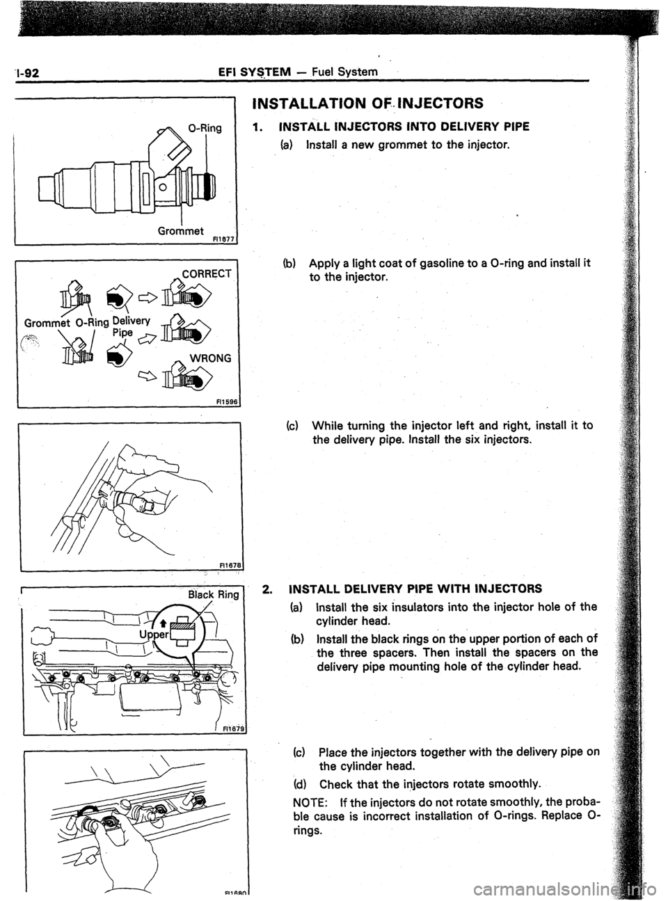 TOYOTA CELICA 1987  Service Repair Manual EFI SYSTEM - Fuel System 
INSTALLATION OF- INJECTORS 
Grorhnet F11877 I 
/  Grom ing DelLery 
(eq, 
i 
NG 
(b) Apply a light coat of gasoline to a O-ring and install it 
to the injector. 
(c) While tu