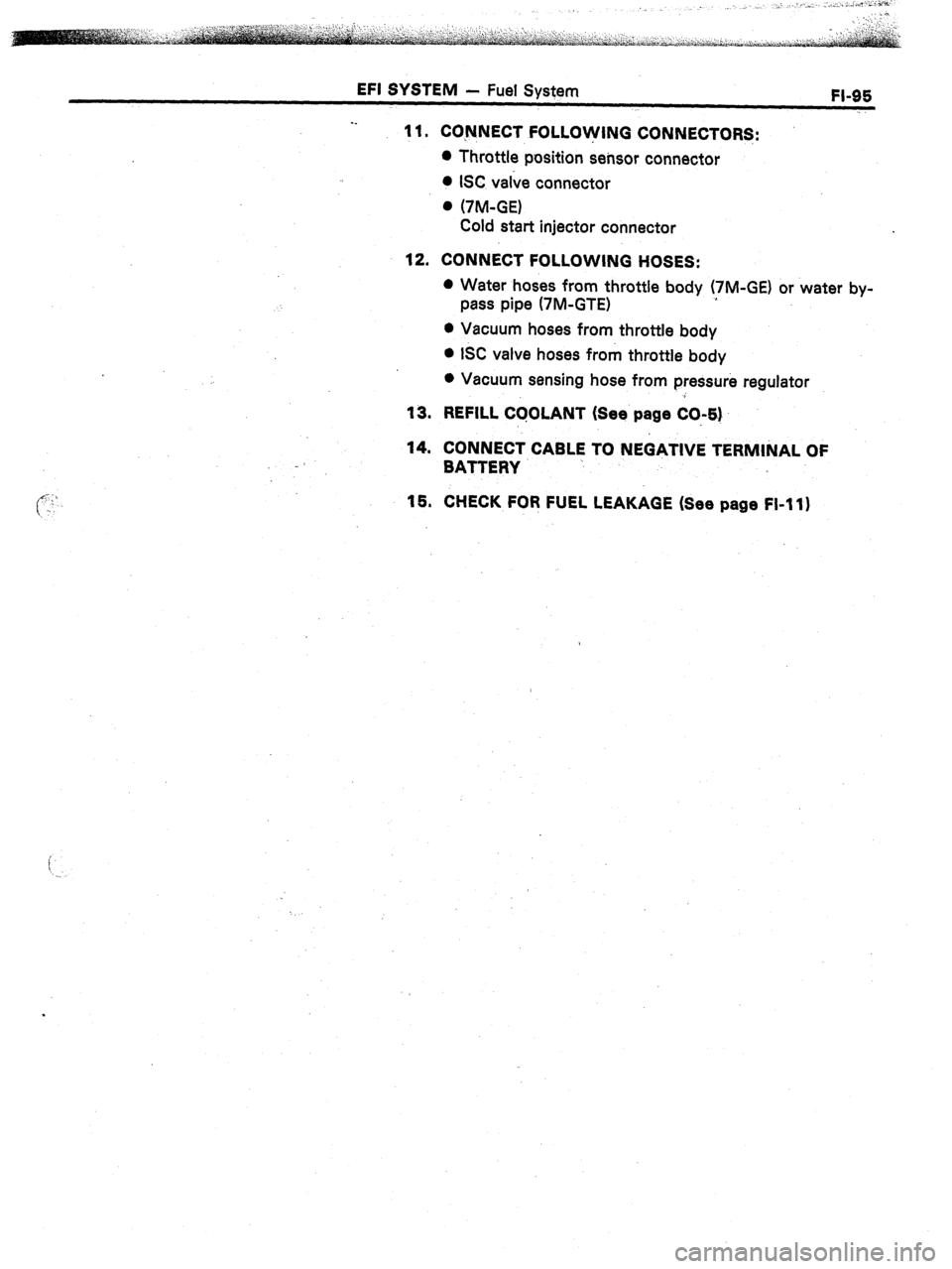 TOYOTA CELICA 1987  Service Repair Manual EFI SYSTEM 
- Fuel System 
-. 
11. CONNECT FOLLOWING CONNECTORS: 
l Throttle position seksor connector 
l ISC valve connector FI-95 
. (‘IM-GE) 
Cold start injector connector 
12. CONNECT FOLLOWING 