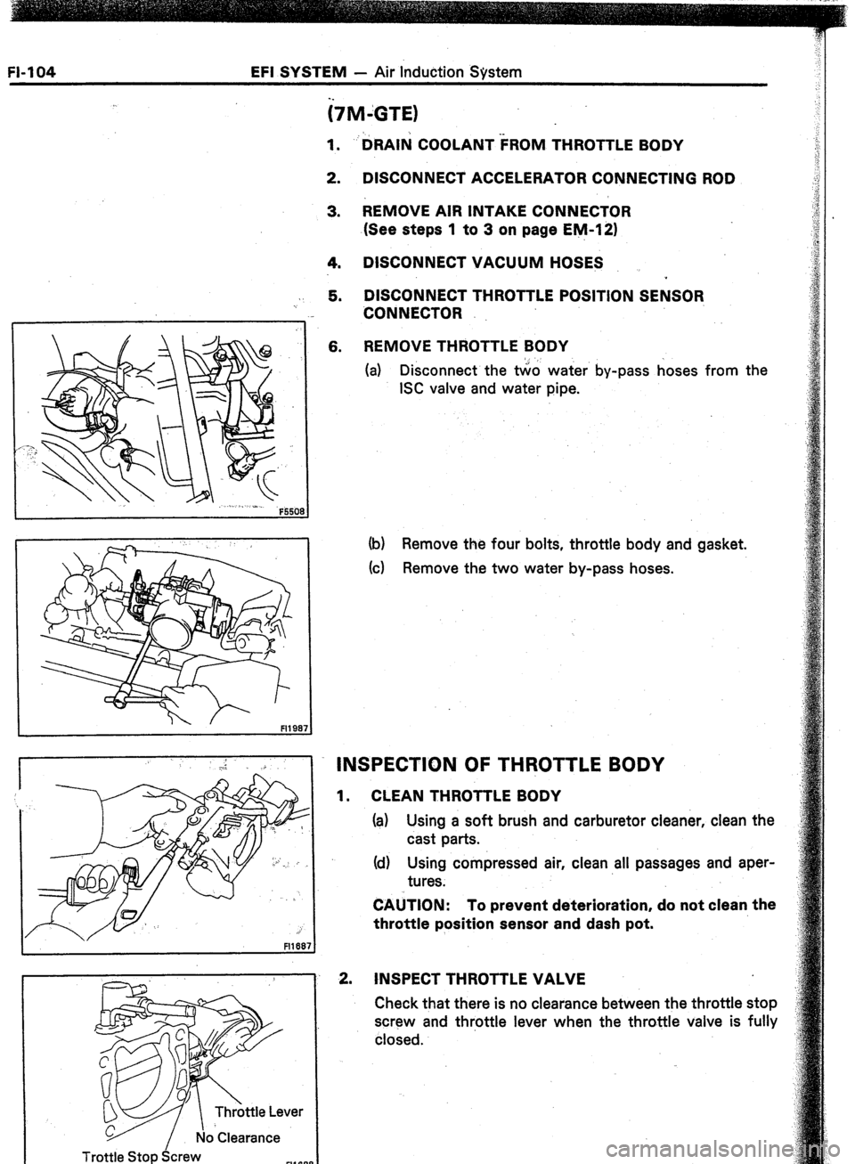 TOYOTA CELICA 1987  Service Repair Manual Fl-104 EFI SYSTEM - Air Induction Svstem 
;i7M-GTE) 
1. 
2. 
3. thAIhi COOLANT -kROM THROTTLE BODY 
DISCONNECT ACCELERATOR CONNECTING ROD 
REMOVE AIR INTAKE CONNECTOR 
(See steps 1 to 3 on page EM-121