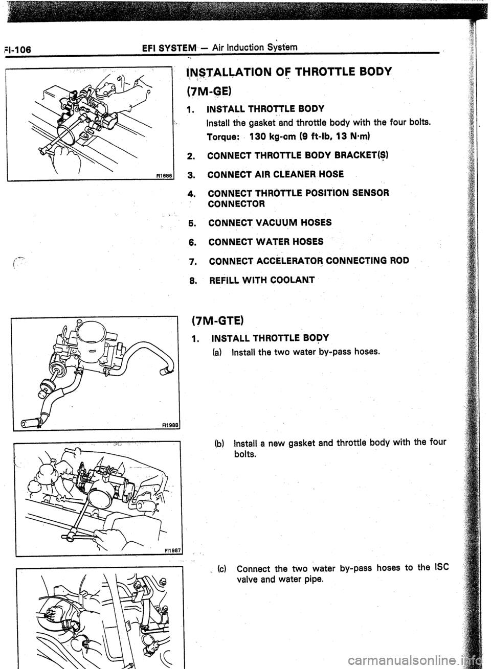 TOYOTA CELICA 1987  Service Repair Manual FI-106 EFI SYSTEM - Air Induction S&m 
-. 
@ls,TAL&ATION OF THROTTLE BODY 
(?M-QE) 
 I FIlW 
I- 
/ 
1. 
2. 
3. 
4. 
6. 
6. 
7. 
6. INSTALL THROTTLE BODY 
Install the gasket-and throttle body with the 