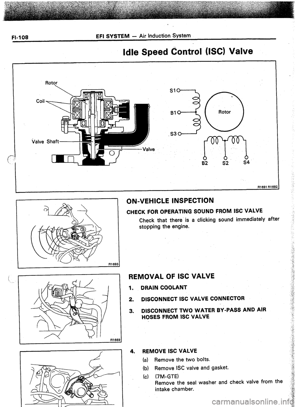 TOYOTA CELICA 1987  Service Repair Manual FI-108 EFI SYSTEM - Air Induction System 
Idle Speed Control (EC) Valve 
Rotor 
Bl 
Q-4 
* 
0 
Rotor 
m B2 s2. s4 
Fll99lFH6. 
, 
ON-VEHICLE INSPECTION 
CHECK FOR OPERATING SOUND FROM ISC VALVE 
Check