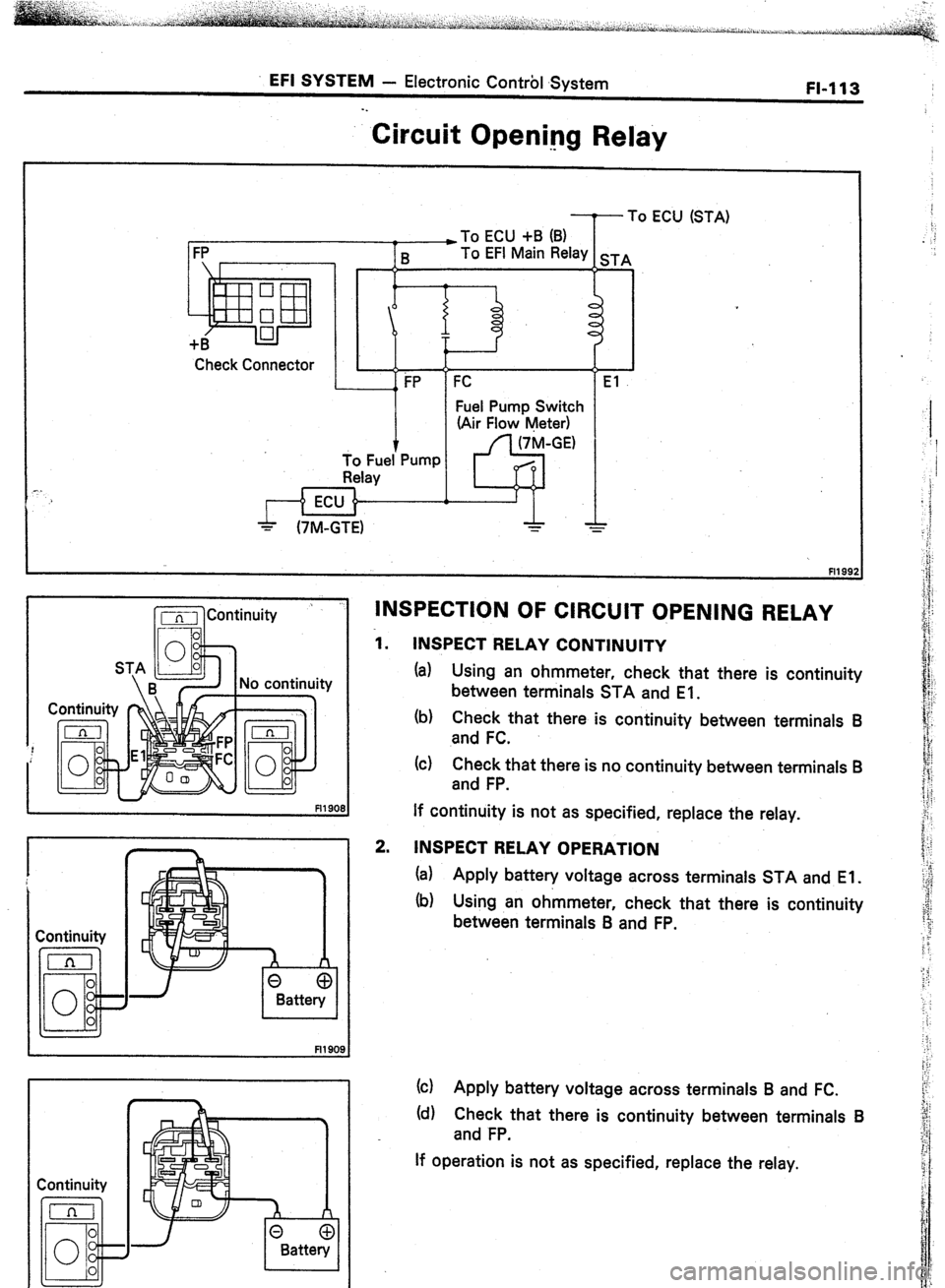 TOYOTA CELICA 1987  Service Repair Manual EFI SYSTEM - Electronic Control System 
FI-113 
hrcuit Opening Relay 
._ 
Check Connector 
Fuel Pump Switch 
(Air Flow Meter) 
-. To Fuel Pump 
Relay 
I 
I r-l ~1 Continuity ’ INSPECTION OF CIRCUIT 