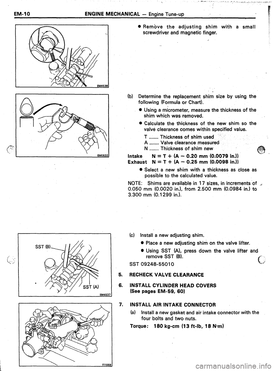 TOYOTA CELICA 1987  Service Repair Manual EM-10 ._ ENGINE MECHANICAL - Engine Tune-up 
EM053: 
-. 
: 
38 
EM4537 
7.  5. 
6. 
l Remove the adjusting shim with a small 
screwdriver and magnetic finger. 
_. 
._ 
(b) Determine the replacement sh