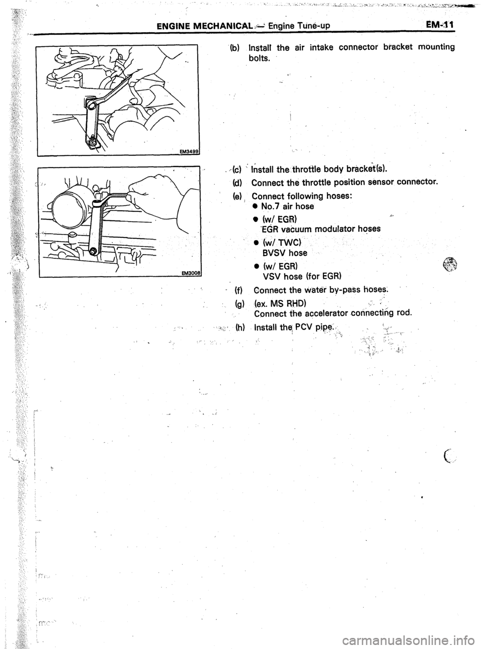 TOYOTA CELICA 1987  Service Repair Manual ” . 
.(b) Install the air intake connector bracket mounting 
bolts. 
. . 
. ~(6) ’ Install the.throttle body bracket’(s). 
(d) Connect the throttle position sensor connector. 
(e) ! Connect foll