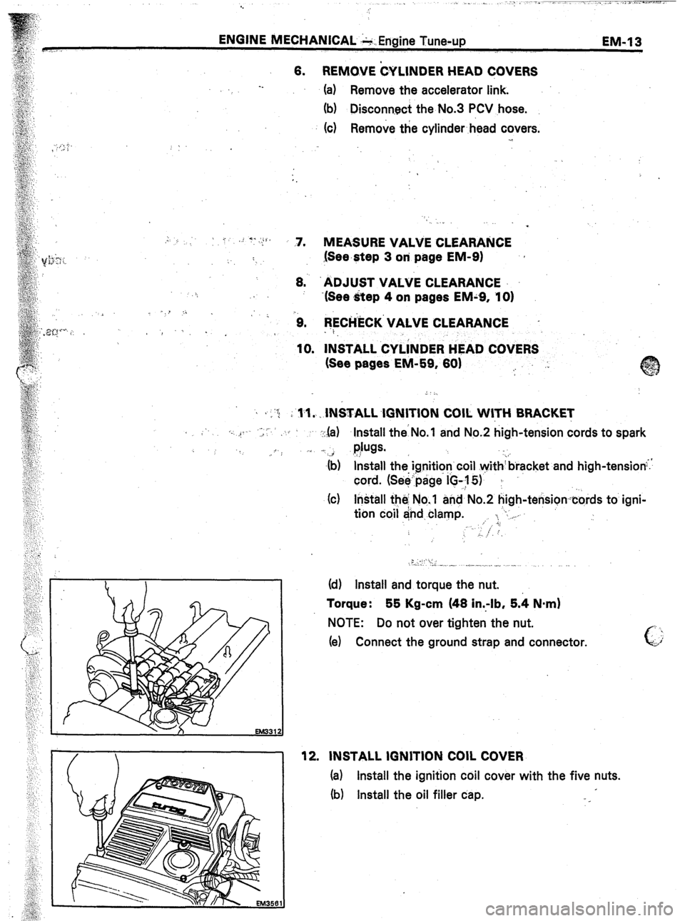 TOYOTA CELICA 1987  Service Repair Manual ENGINE MECHANICAL &Engine Tune-up 
EM-1 3 
1 
6. REMOVE CYLlNDER HEAD cOVERS 
. . 
(a) Remove the accelerator link. 
(b) Disconn.ect the No.3 PCV hose. 
(c) Remove the cylinder. head covers. 
..: 
s 
