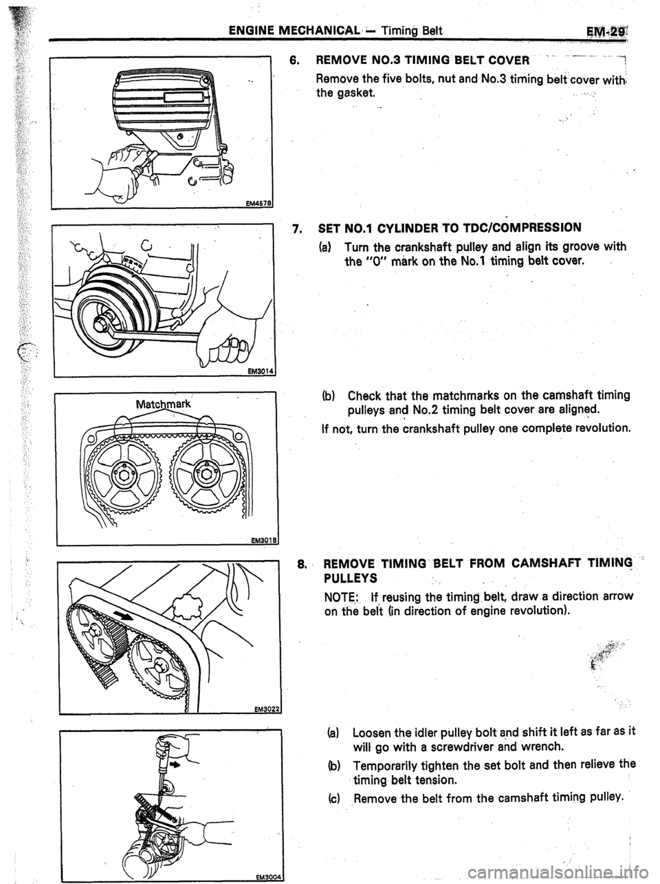 TOYOTA CELICA 1987  Service Repair Manual ENGINE MECHANICAL, k Timi’ng Belt- 
~@Jli&%J 
,_... - ,. _, ’ 
I 6. REMOVE NO.3 TIMING BELT COVER - ~ .-,.,.,.... ./. -~ 
/ 
Remove the five bolts, nut and No.3 timing belt’cover with: 
the gask