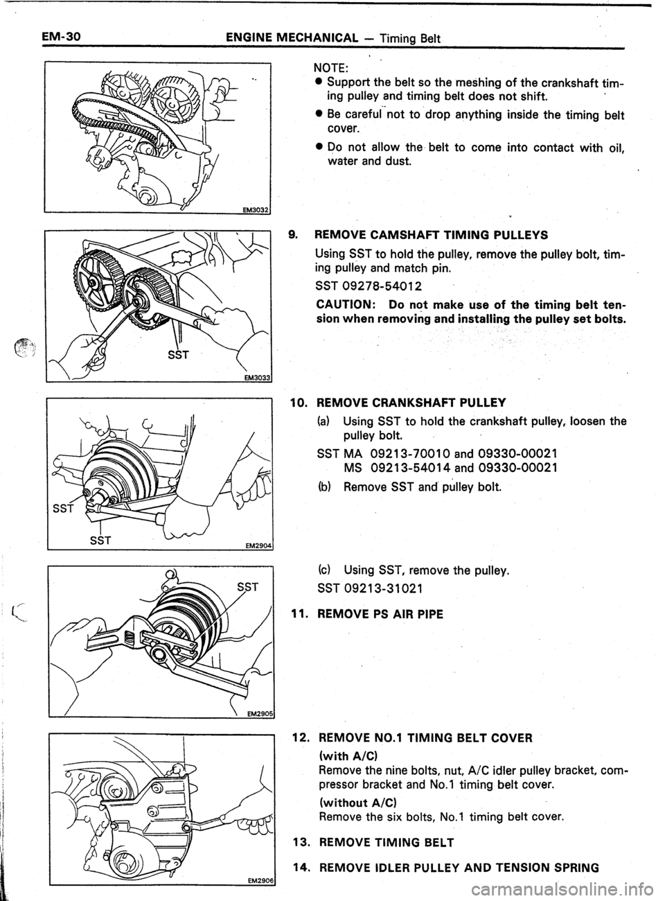TOYOTA CELICA 1987  Service Repair Manual EM-30 ENGINE MECHANICAL - Timing Belt 
EM290t 
9. NOTE: 
l Support the belt so the meshing of the crankshaft tim- 
ing pulley and timing belt does not shift. 
0 Be careful”not to -drop anything insi