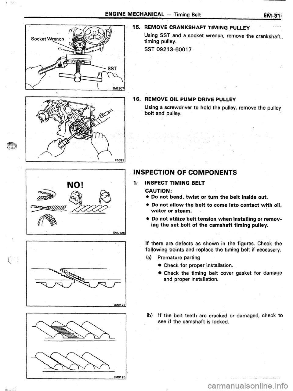 TOYOTA CELICA 1987  Service Repair Manual ENGINE MECHANICAL - Timing Belt 
Socket Wrench 
NO! 
1 
15. REMOVE CRANKSHAFT TIMING .PULLEY 
Using SST and a .socket wrench, remove the crankshaft- 
timing pultey. 
SST 09213-60017 
16. REMOVE OIL PU