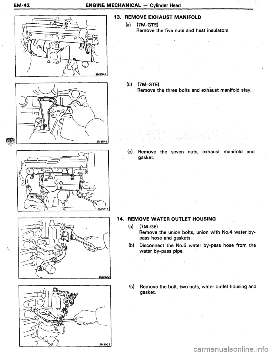 TOYOTA CELICA 1987  Service Repair Manual EM-42 ENGlNE MECHANICAL .-’ Cvlinder Head 
r 
13. REMOVE EXHAUST MANIFOLD 
(a) (7M-GTE) 
Remove the five nuts and heat insulators. 
(b) (7M-GTE) 
Remove the three bolts and exhaust manifold stay. 
(