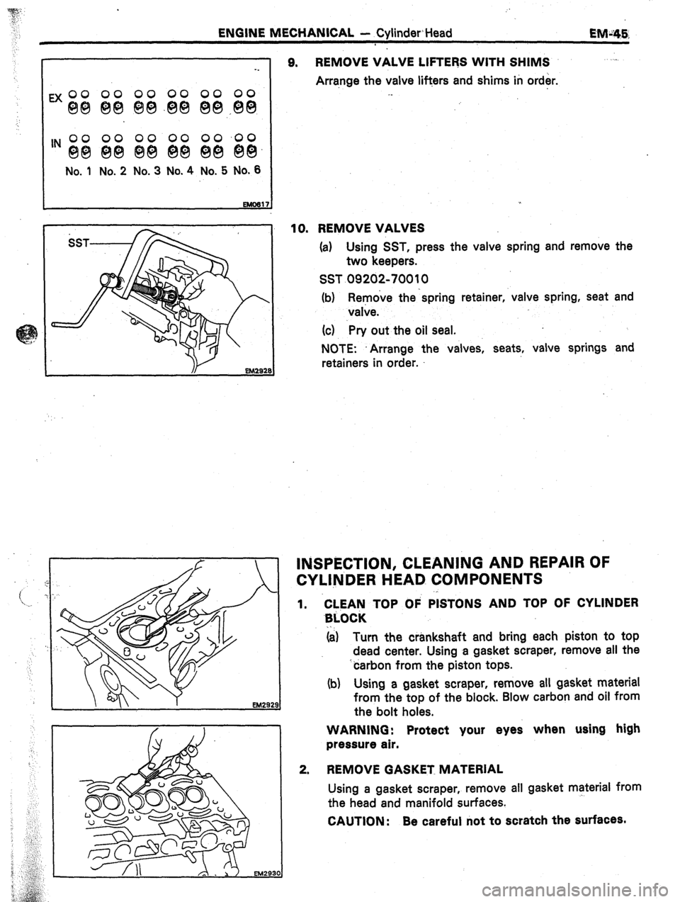 TOYOTA CELICA 1987  Service Repair Manual ENGINE MECHANICAL - CylinderHead 
: 
EM:‘45; 
‘N gij ggJ & gijJ &g ‘i$. 
No. 1 No. 2 No. 3 No. 4 No. 5 No. 6 9. REMOVE VALVE LIFTERS WITH SHIMS ,... 
Arra,nge the valve lifters and shims in orde
