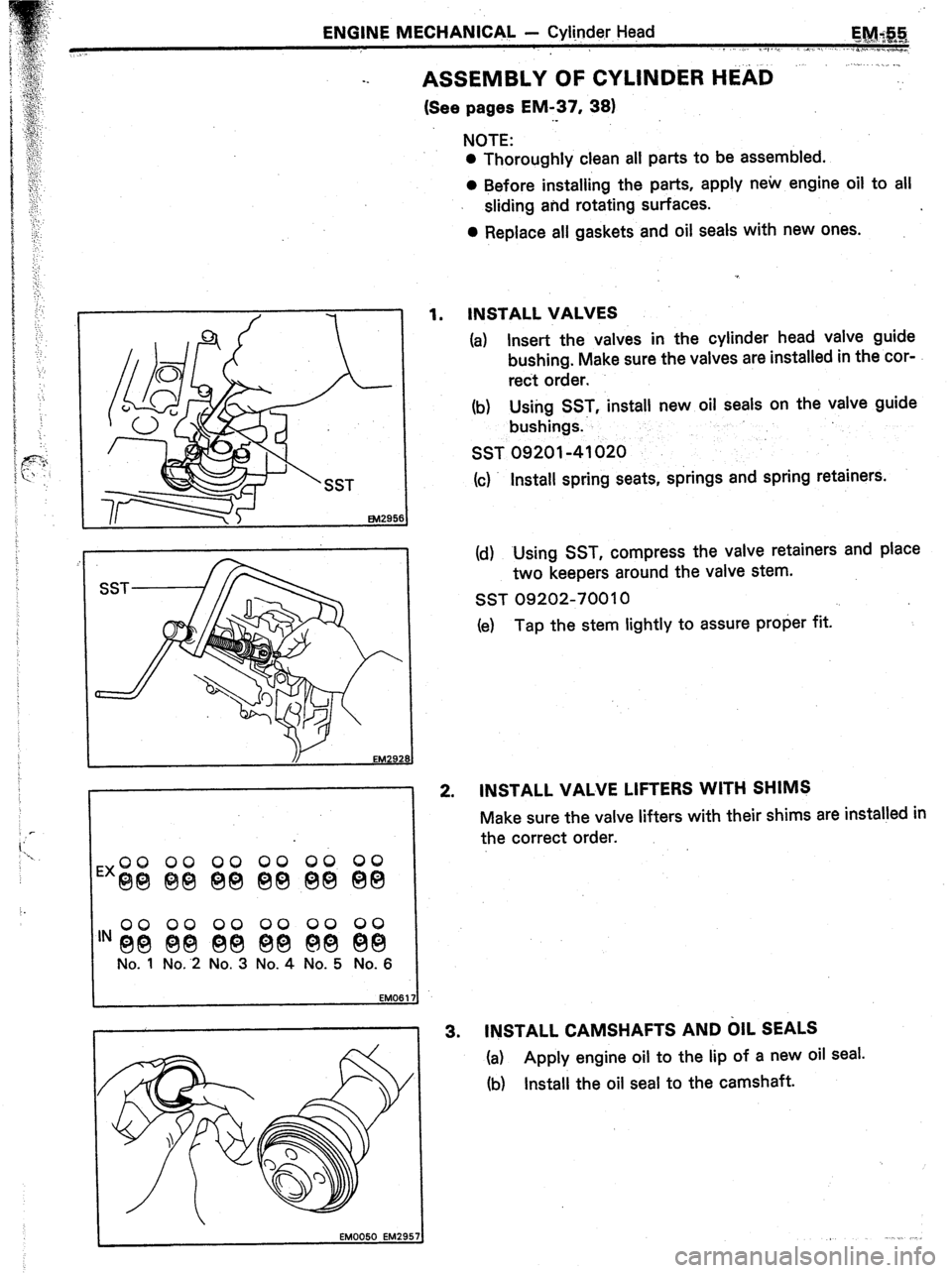 TOYOTA CELICA 1987  Service Repair Manual ENGINE MECHANICAL - Cylinder Head 
-_ 
00 
IN88 00 00 00 00 00 
88 88 88 ,ge 88 
No. 1 No. .2 No. 3 No. 4 No. 5 No. 6 
EM06’ 
SSSEMBLY OF CYLINDER HEAD ..‘. ““..I. 
See pages EM-37, 381 
._ 
N
