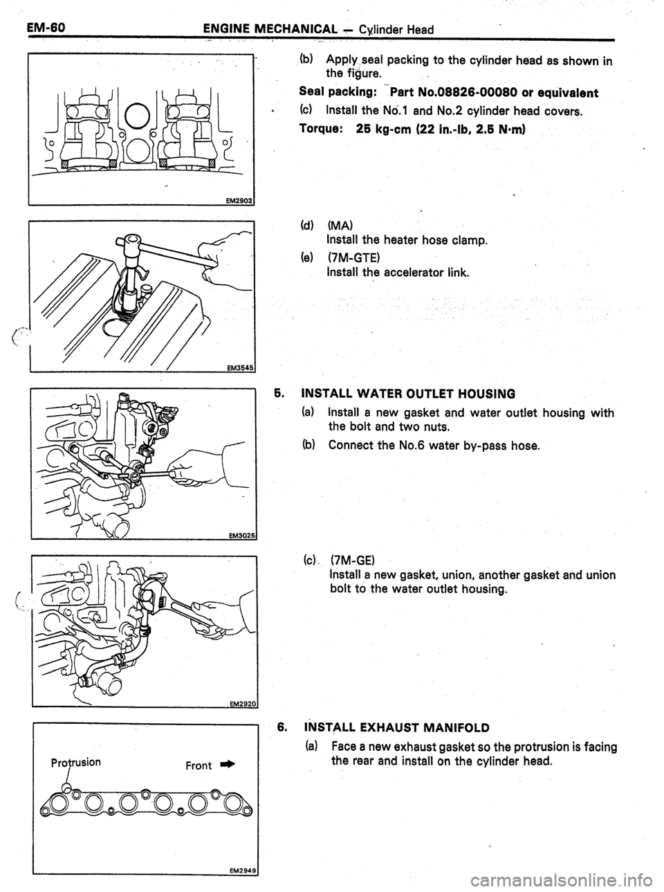 TOYOTA CELICA 1987  Service Repair Manual EM-60 
ENGINE MECHANICAL c Cylinder Head 
(b) Apply seal packing to the cylinder head as shown in 
the figure. 
Seal packing: .-Part No.08826-00080 or equivalent 
* 
(cl Install the No.1 and No.2 cyli
