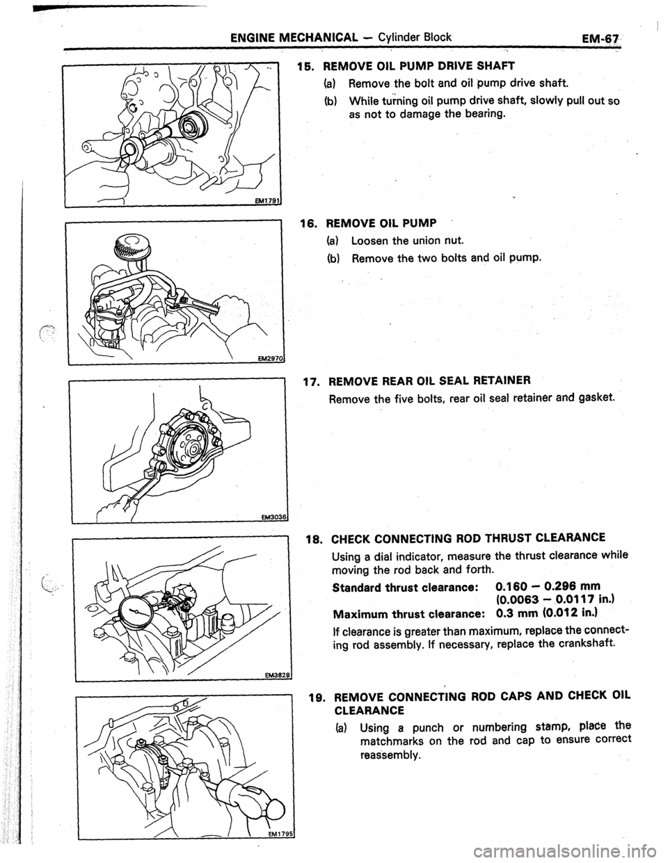 TOYOTA CELICA 1987  Service Repair Manual ENGINE MECHANICAL - Cylinder Block 
EM-67 
15. REMOVE OIL PUMP DRIVE SHAFT 
(a) 
Remove the bolt and oil pump drive shaft. 
(b) While turning oil pump drive shaft, slowly pull out so 
as not to damage