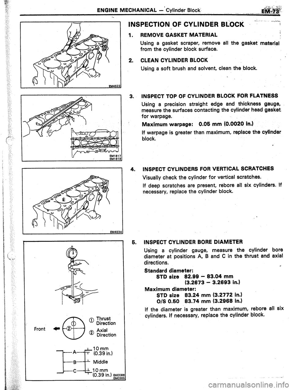 TOYOTA CELICA 1987  Service Repair Manual ENGINE MECHANICAL --‘Cylinder Block. 
. &#.& 
./ 1 .,_. . . .,~..“._~__,_Y_ 
._ 
INSPECTION OF CYLINDER BiOCk ~. -.,. ;;.. i* 
I 
. 
Front 0 Thrust 
Direction 
0 Axial 
Direction 
IOmm 
(0.39 in.)