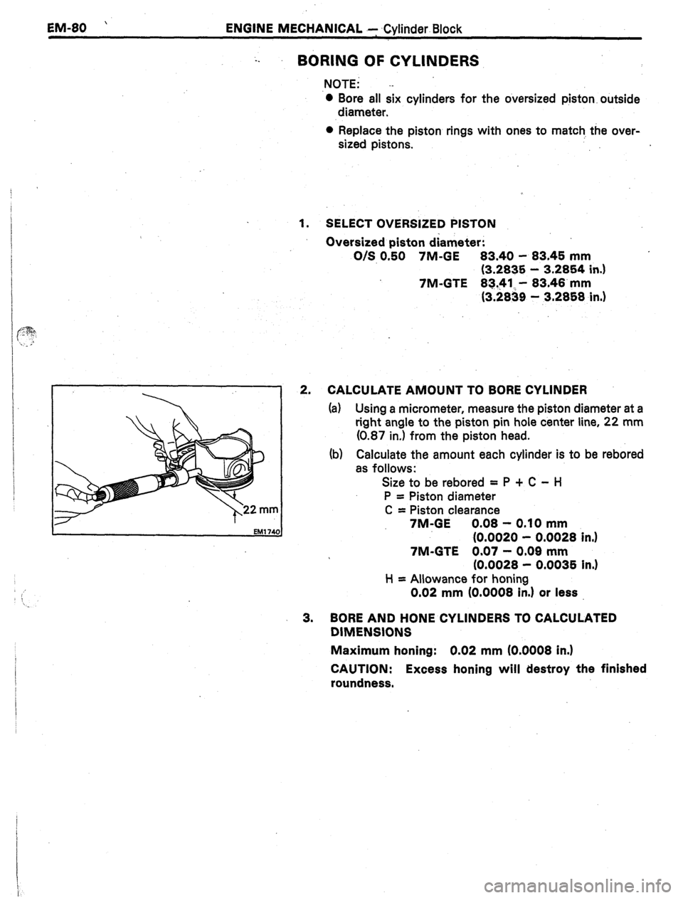 TOYOTA CELICA 1987  Service Repair Manual EM-80 ’ ENGINE MECHANICAL .- Cylinder. Block 
BORING OF CYLINDERS 
NOTE; .- 
l Bore all six cylinders for the oversized piston. outside 
diameter. 
l Replace the piston rings with ones to match, the