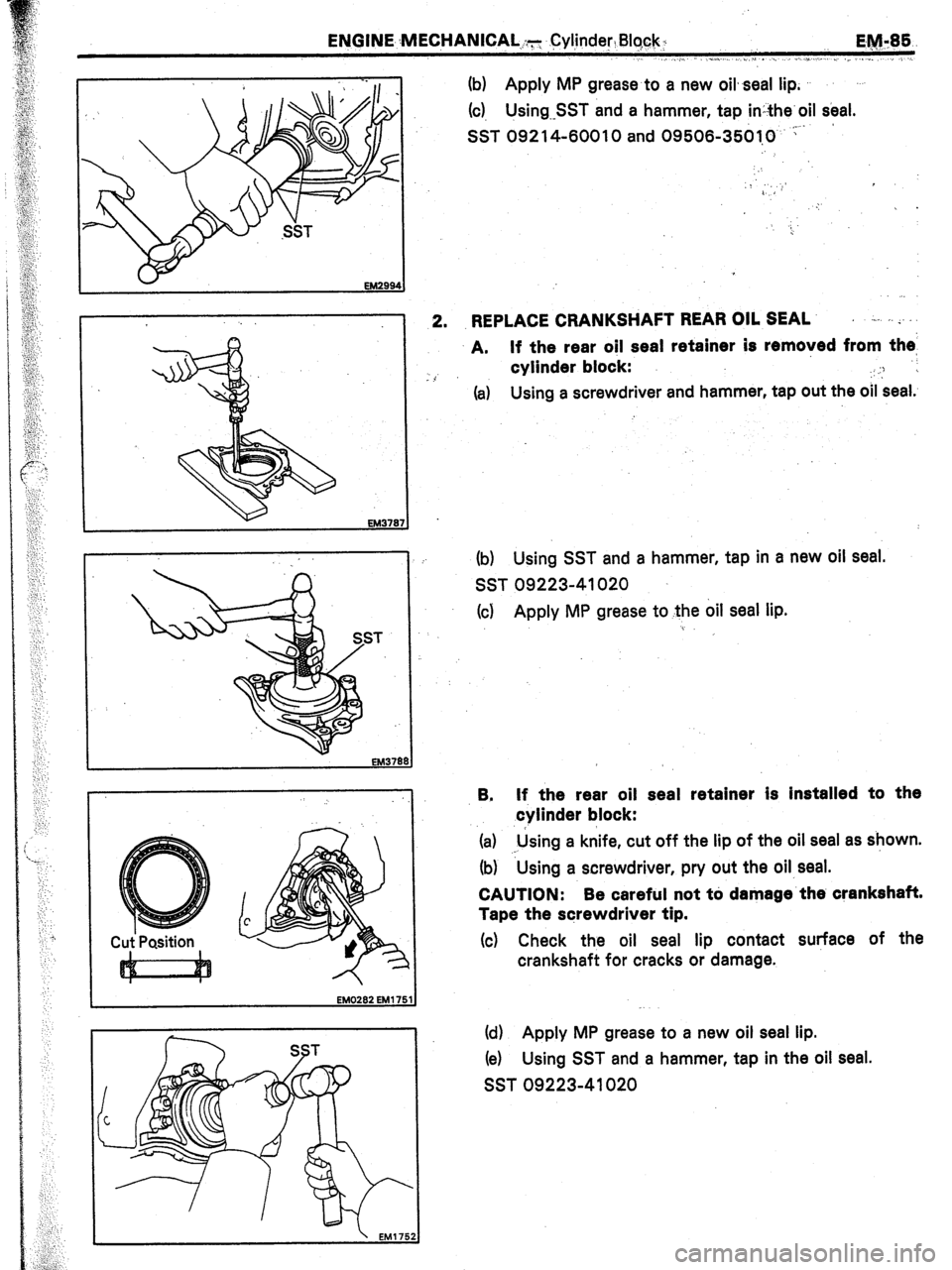 TOYOTA CELICA 1987  Service Repair Manual ENGINE :MECHANICAL.;:y Cylinder, B&k: 
Elg781i. 
.,. ,.,. .._. >,, \I . ,_ 
“. 1 . , ,_ ., “_ , ; . . . 
EM2994 
SST (b) Apply MP grease to a new oil, seal lip. 
(~1, Using--SST and a hammer, tap 