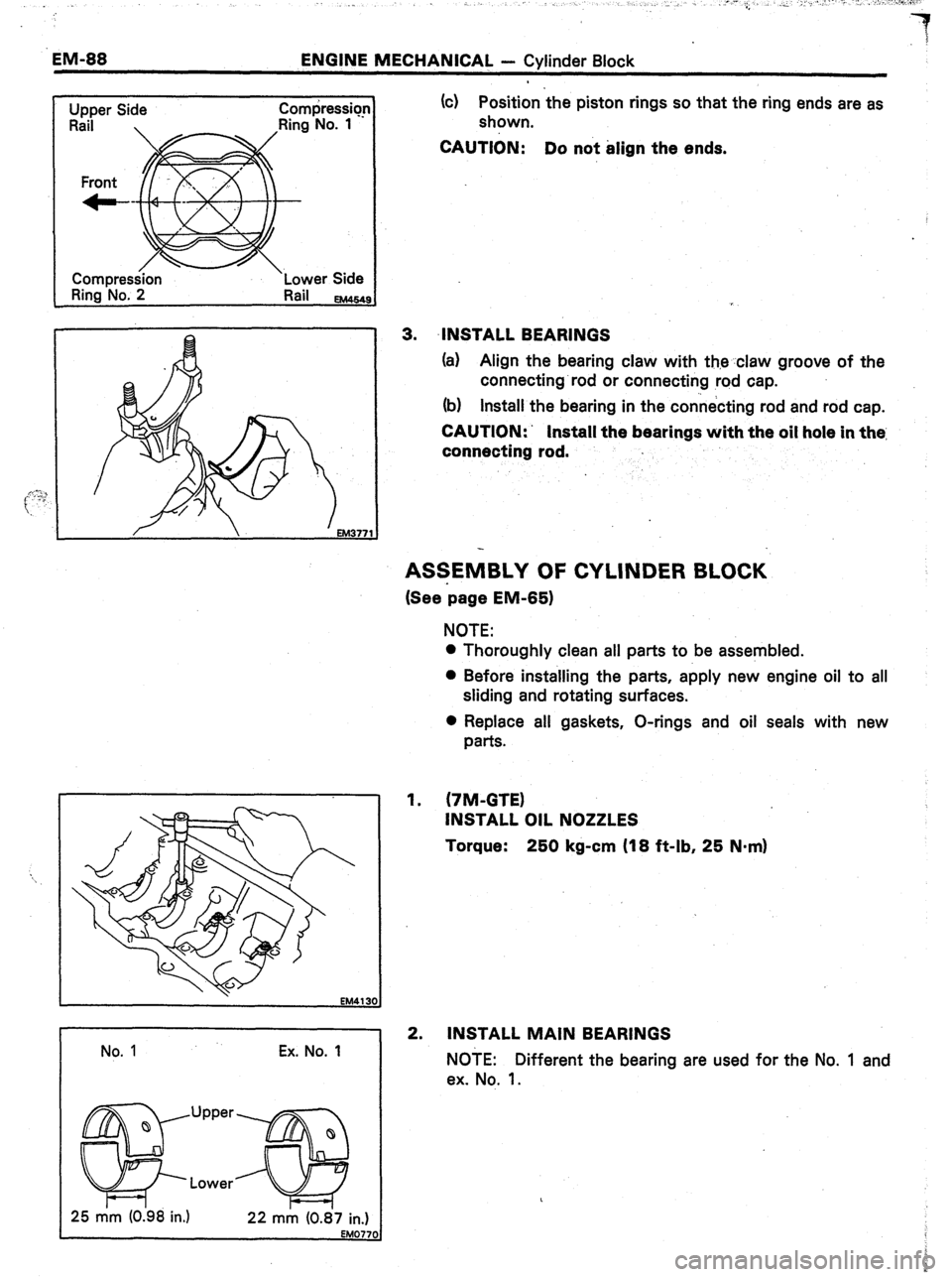 TOYOTA CELICA 1987  Service Repair Manual EM-88 ENGINE MECHANICAL - Cylinder Block 
r 
Upper Side Compression1 
Front 
4--  R&i 
Ring No. 2 Rail EM464 
 
No. 1 Ex. No. 1 
fqJiiJ;;;;B 
25 mm (0.98 in.) 22 mm (0.87 in.) EM0771 
(c) Position the