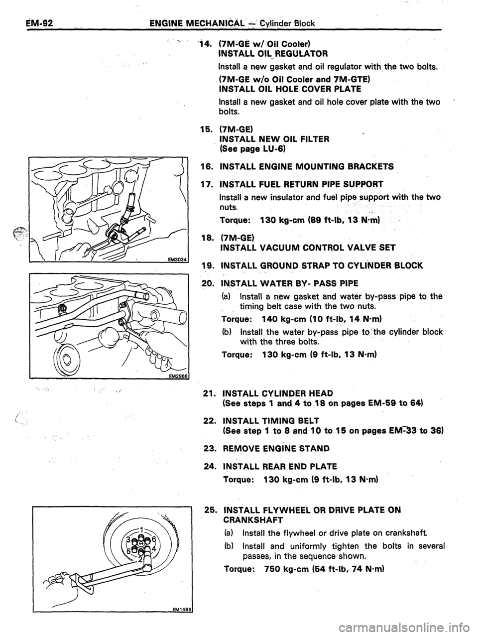 TOYOTA CELICA 1987  Service Repair Manual EM-92 _. ENGINE MECHANICAL +’ Cylinder Block 
-.. 
: . 
;,, 
“.’ 
‘i4. (7M-GE w/ Oil Cooler) 
INSTALL Oil.. REGULATOR 
Install a new gasket and oil regulator with. the two bolts. 
(7M-GE w/o O