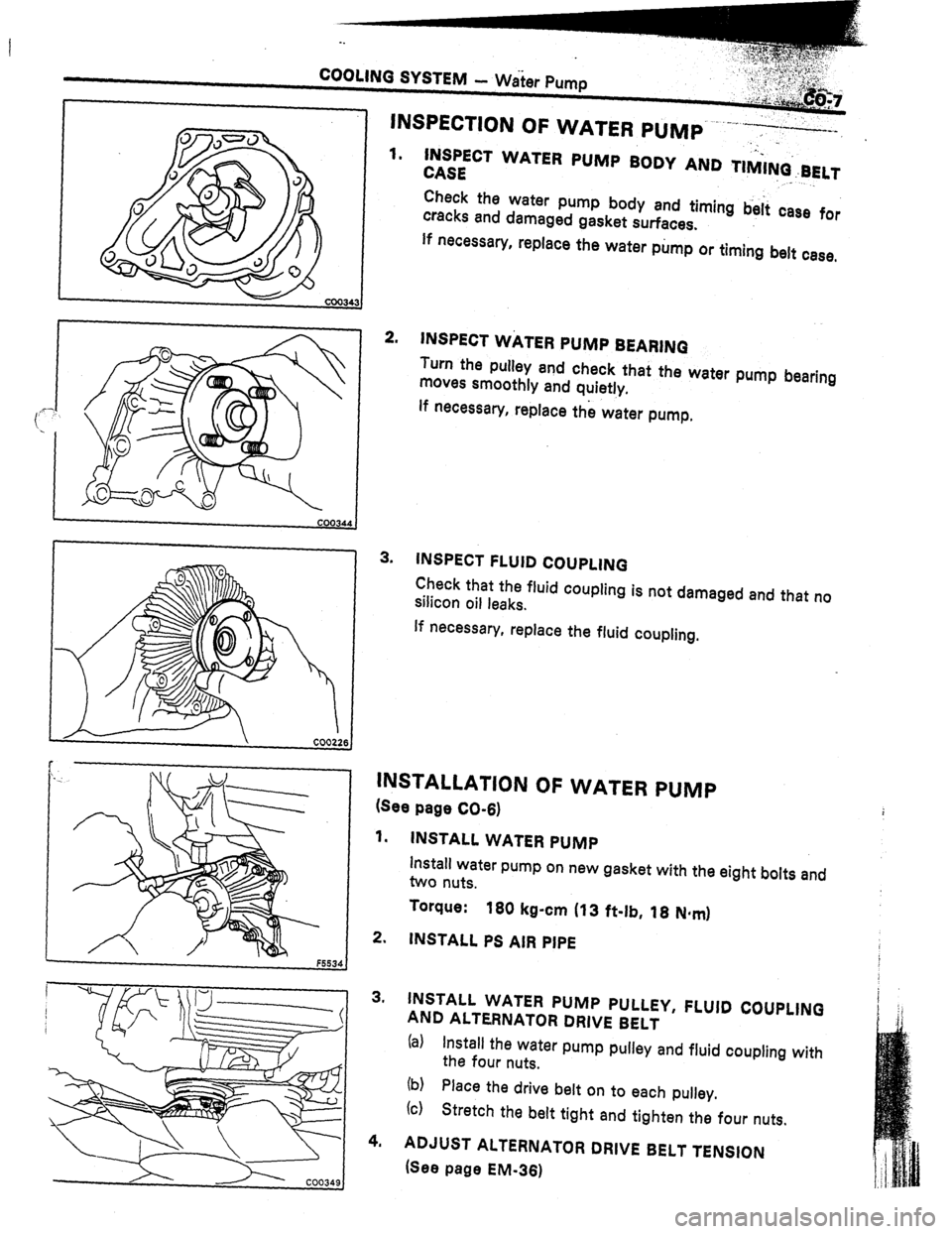 TOYOTA CELICA 1987  Service Repair Manual 1. 
2. 
3. 
.._ INSPECT WATER PUMP BODY AND TIMI+BELT 
CASE ” ._ 
Check the water pump body and timing b&i case for 
cracks and damaged gasket surfaces. 
If necessary, replace the water pump or timi