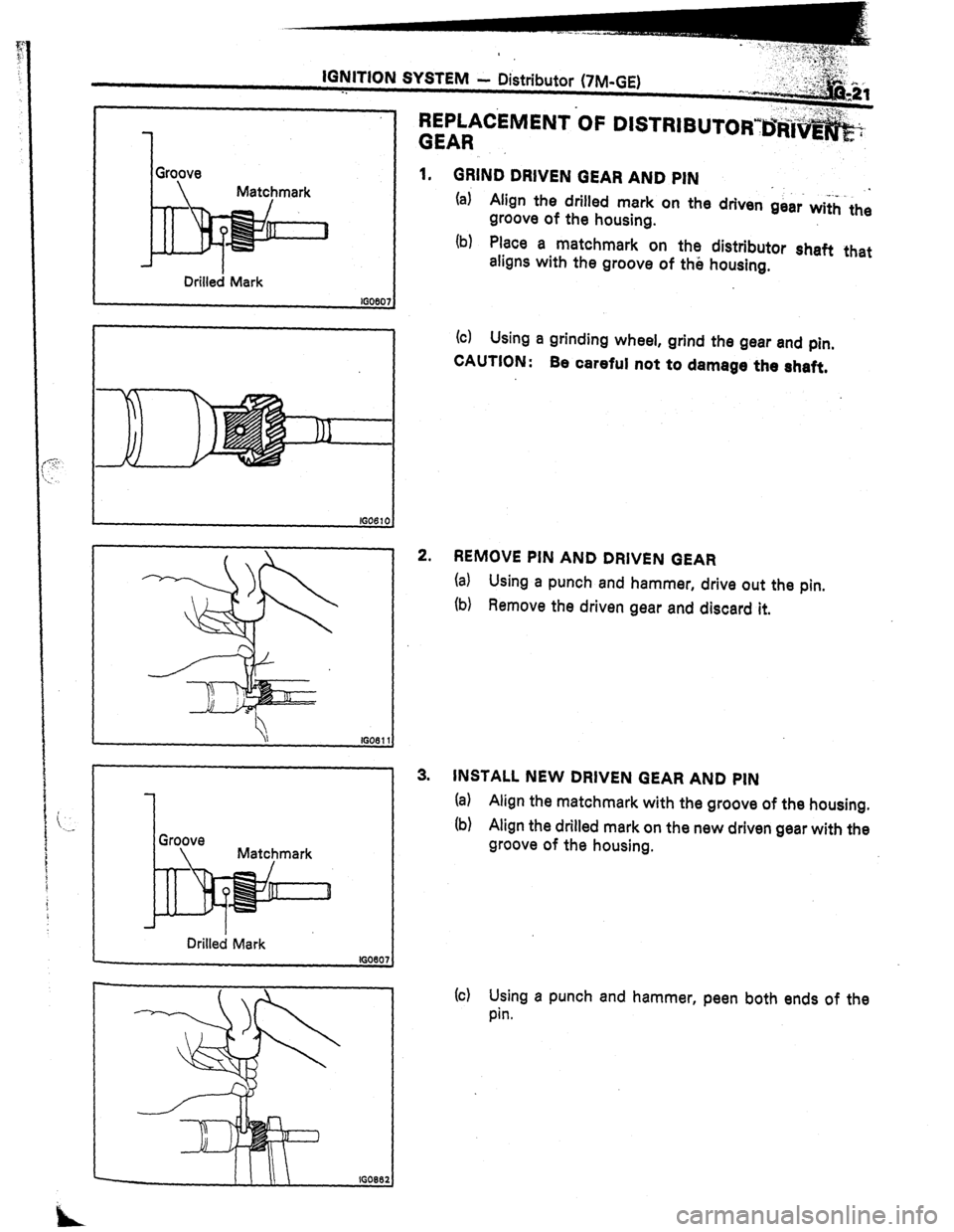 TOYOTA CELICA 1987  Service Repair Manual REPLACdVlENT OF 
GEAR DISTRIBUTORY~~i 
1 
Groove 
 Matcpmark 
Drilled Mark 
Drilled Mark 1. GRIND DRIVEN GEAR AND PIN 
. 
. . 
(a) Align the drilled mark on the driven gear with the 
groove of the hou