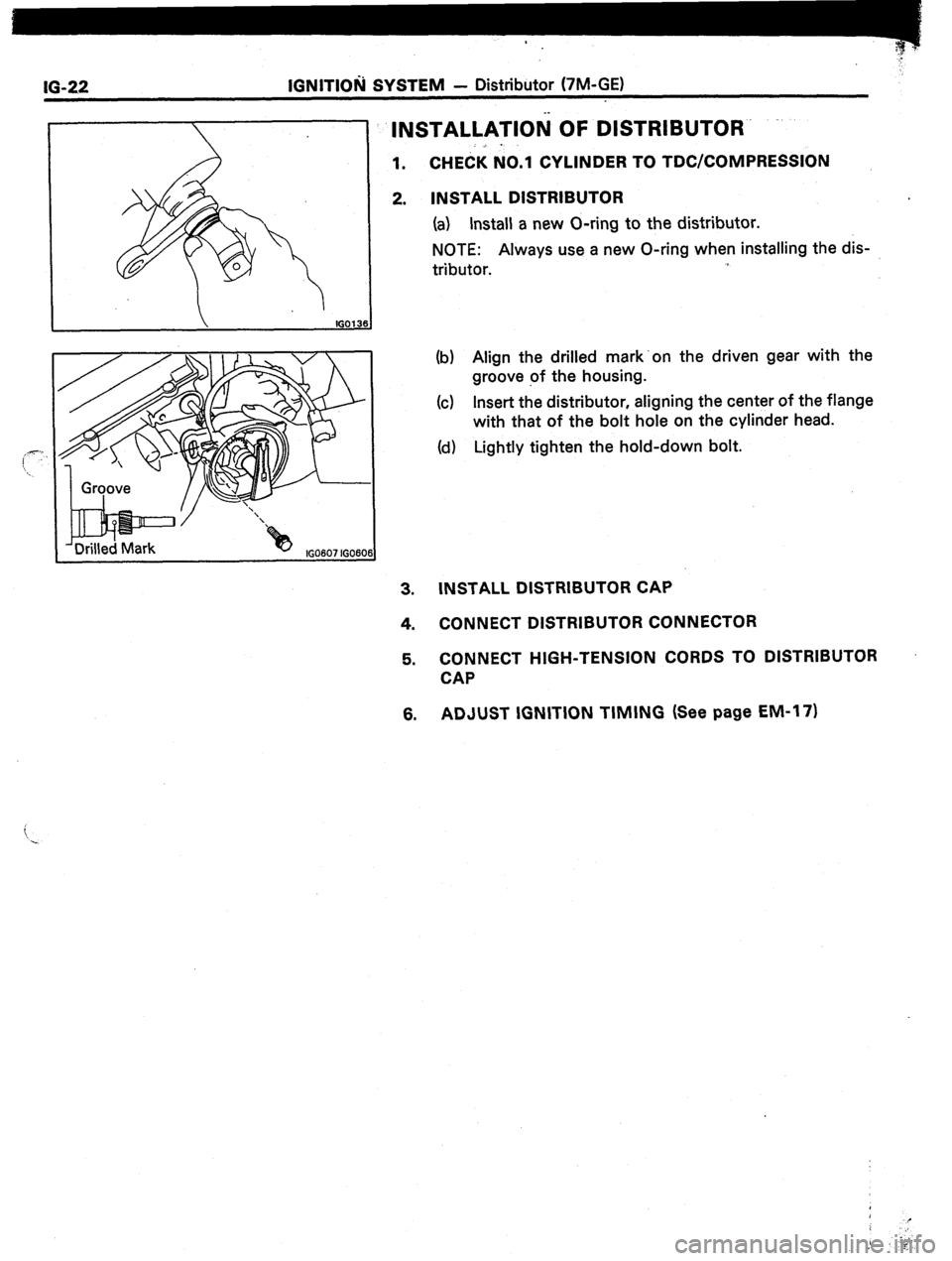 TOYOTA CELICA 1987  Service Repair Manual IO-22 IGNITlOa SYSTEM - Distributor (7M-GE) 
IG0607lGC I60 
INSTALLATlOii OF DISTRIBUTOR 
._ . 
1. CHECK NO.1 CYLINDER TO TDC/COMPRESSION 
2. INSTALL DISTRIBUTOR 
(a) Install a new O-ring to the distr