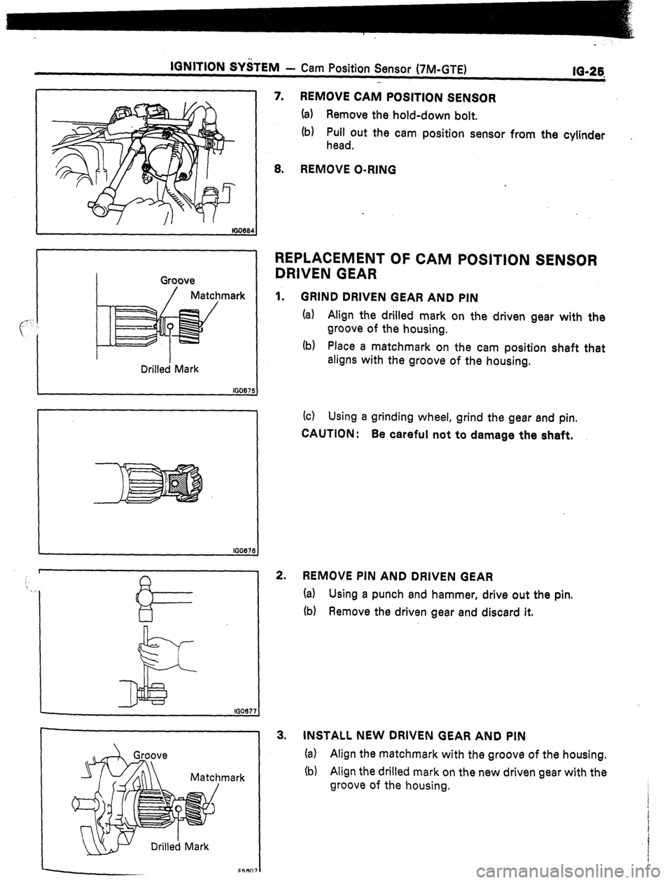 TOYOTA CELICA 1987  Service Repair Manual IGNITION SYiTEM - Cam Position Sensor (‘IM-GTE) 
IG-26. 
-_ 
Groove 
/ Matchmark 
Drilled Mark 
IGO 
lGO67i 
7. REMOVE CAM POSITION SENSOR 
(a) Remove the hold-down bolt. 
lb) Pull out the cam posit