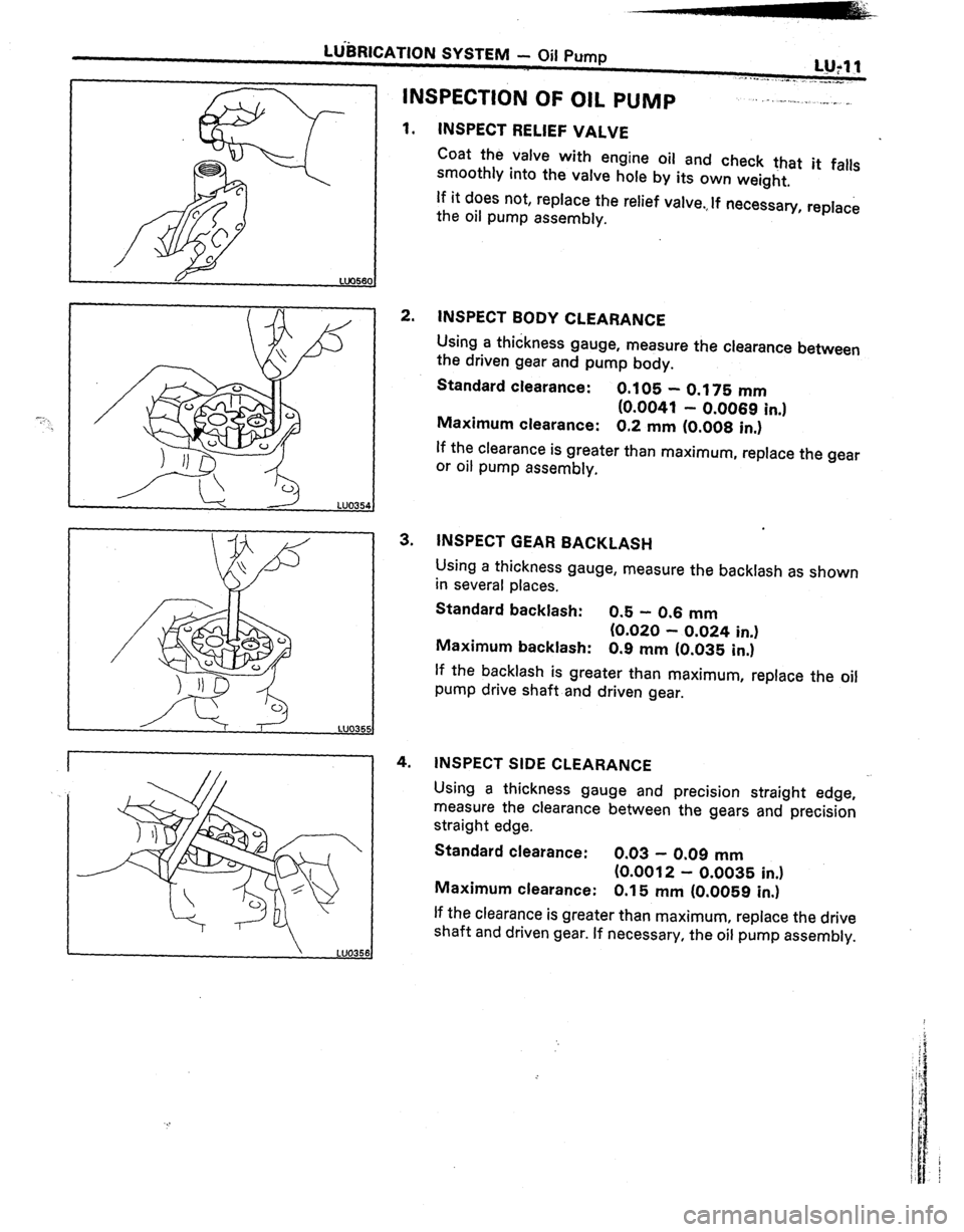 TOYOTA CELICA 1987  Service Repair Manual LG&RICATION SYSTEM - Oil Pump 
L.!J:ll 
.... ..- .._.~.“.“._ _ ,.. _,- 
INSPECTION OF OIL PUMP 
1. 
2. 
3. 
4. 
~. -.--. . ._. I ” 
INSPECT RELIEF VALVE 
Coat the valve with engine oil and check