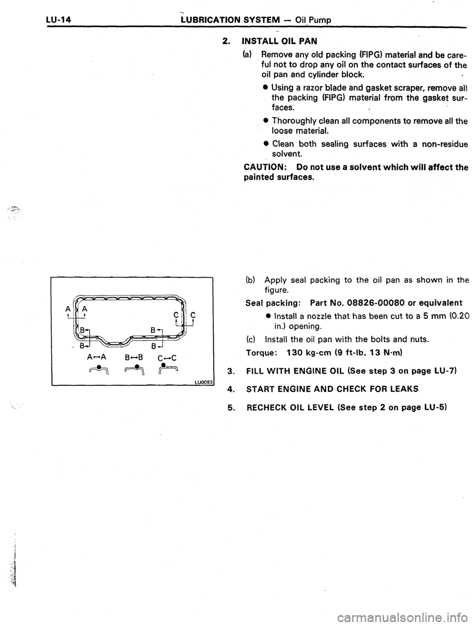 TOYOTA CELICA 1987  Service Repair Manual bf3lCA~l0N SYSTEM - Oil Pump 
2. INSTALL OIL PAN 
(a) Remove any old packing (FIPG) material and be care- 
ful not to drop any oil on the contact surfaces of the 
oil pan and cylinder block. 
l Using 