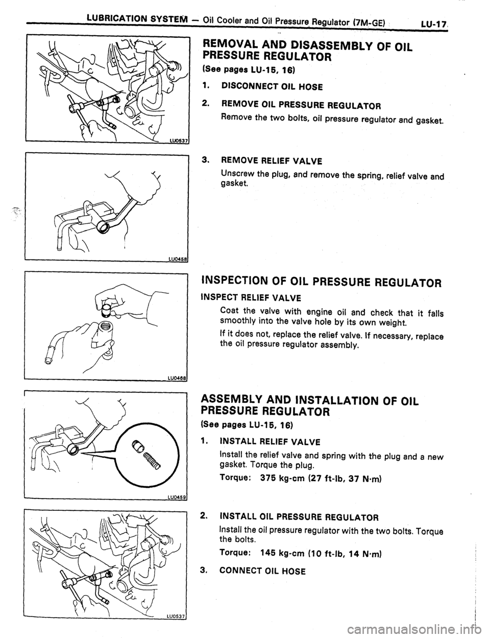 TOYOTA CELICA 1987  Service Repair Manual LUBRICATION SYSTENl 
- Qii Cooler and oil Pressure. Regulator (-/M-GE) 
LU-17. 
._ . 
w 
e 
0 
LUO48f 
REMOVAL AND DISASSEMBLY OF OIL 
PRESSURE REGULATOR 
(See pages LU-15, 16) 
1. DISCONNECT OIL HOSE