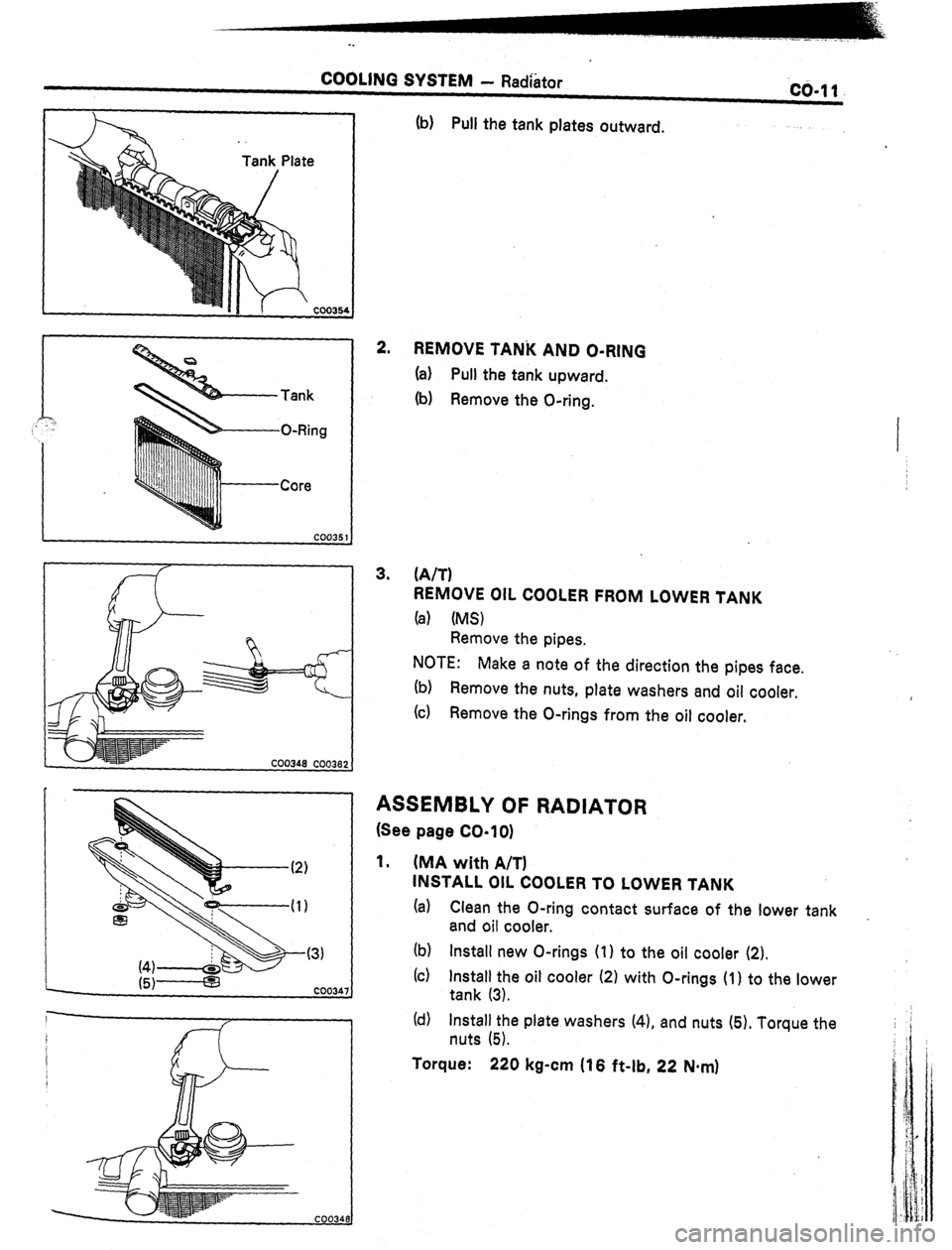 TOYOTA CELICA 1987  Service Repair Manual COOLING SYSTEM - Radhtor co-11 
Tank 
O-Ring 
Core 
(b) Pull the tank plates outward. 
2. 
REMOVE TANi( AND O-RING 
(a) Pull the tank upward. 
(b) Remove the O-ring. 
3. (A/T) 
REMOVE OIL COOLER FROM 