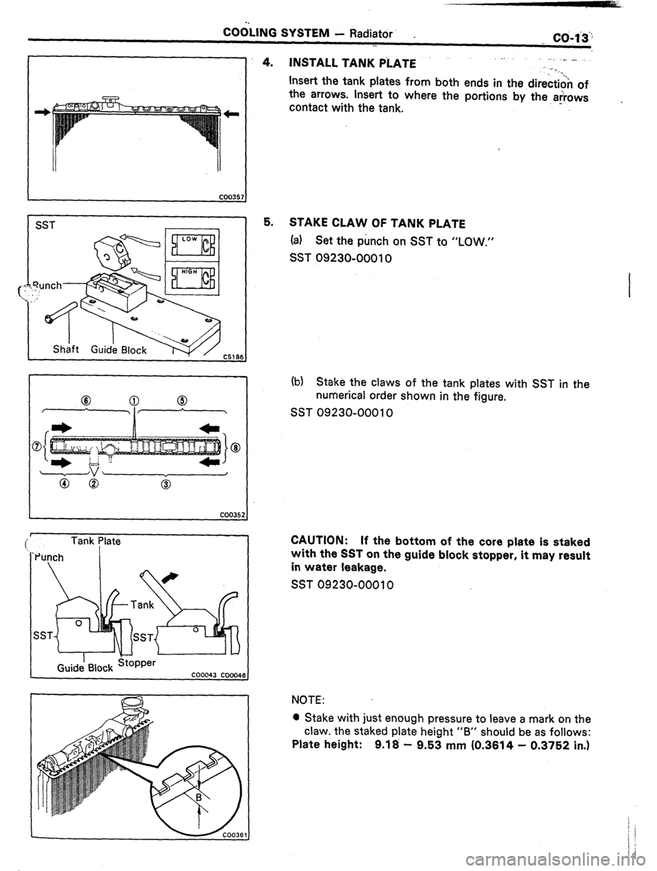 TOYOTA CELICA 1987  Service Repair Manual COGLING SYSTEM - Radiator’ . 
__ co- 1.3:: 
.- 
1 SST 
r 
i 
Tank Plate 
Punch I 
I 
4. INSTALL TANK PiATE . 
., _. ., 
. ._ 
Insert the tank plates from both ends in the direction of 
the arrows. I