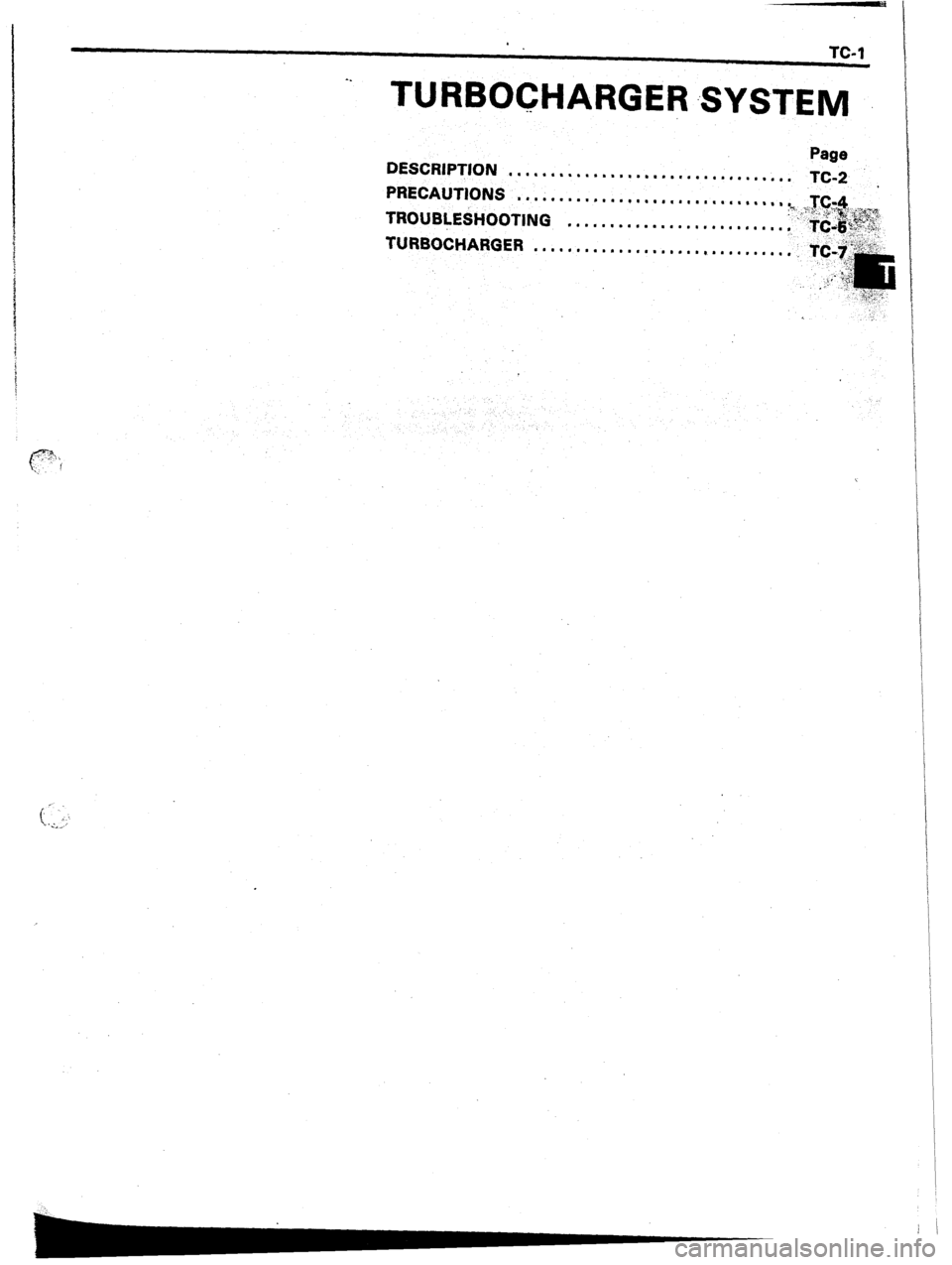 TOYOTA CELICA 1987  Service Repair Manual TC-1 
-- TURBOCHARGER :SYSTEM 
._ 
DESCRIPTION Page 
. . . . . . . . . . . . . . . . . . . ..‘............ 
PRECAUTIONS x-2 , 
~..~......~.~~..~,..,....~..,,~,, 
TROUBLEiHOOTlNG TC-4 ._ 
:a- ““L