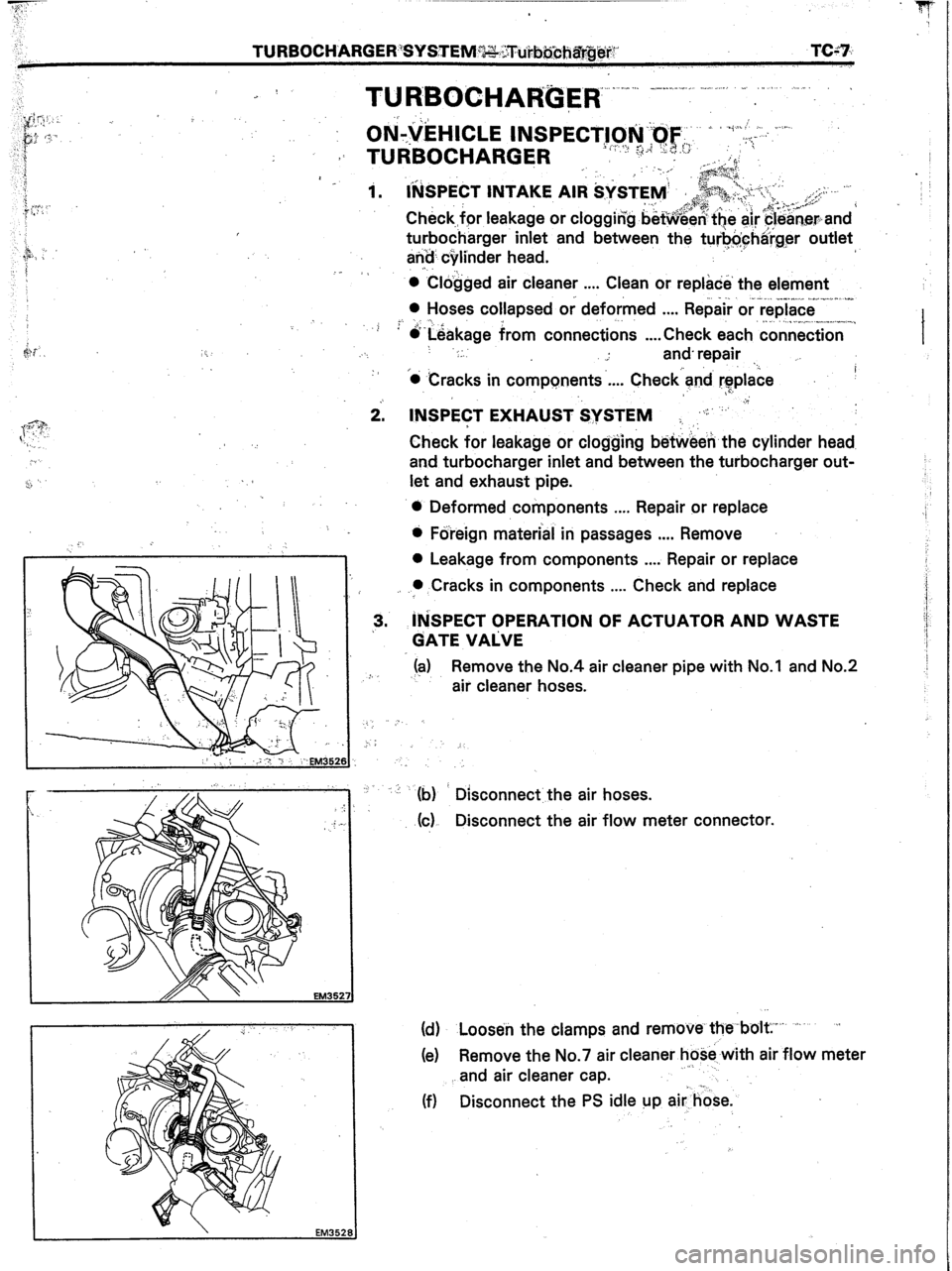 TOYOTA CELICA 1987  Service Repair Manual $v 0 Clogged air cleaner . . . . 
Clean or replace the element 
. 
“_“.^^. ...” _..,. .., ._ 
0 Hoses collapsed or deformed . . . . Repair or replace 
. . 
” &-Leakage from connections ...” 