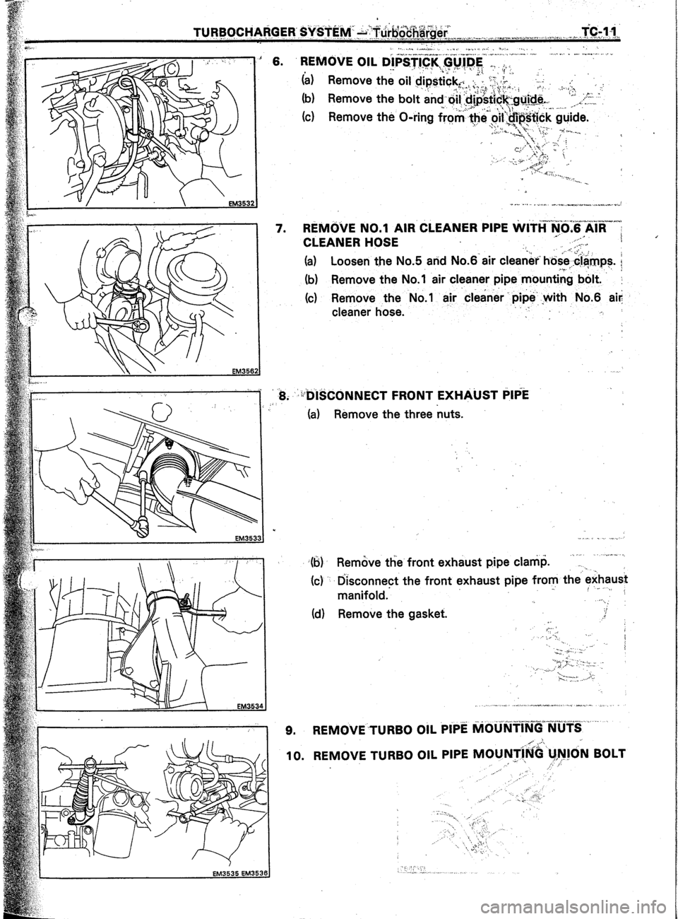 TOYOTA CELICA 1987  Service Repair Manual A 6. 
7. 
.._.. .-.. . .^.. ^. ~/.l..*l.- .,.I. >““..“I 
REM6vE N0*1 A,R CLEANER P,PE Wi-~N”“:Vld;l^d-.~‘i 
_.’ 
CLEANER HOSE ,.... ’ 
i . ‘.., -’ e 
(a) Loosen the No.5 and No.6 a