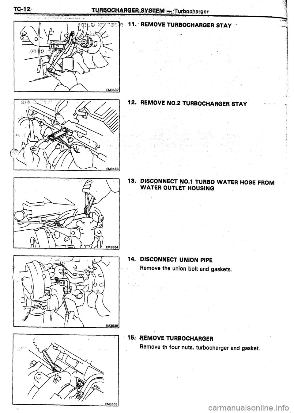 TOYOTA CELICA 1987  Service Repair Manual I EM363 
t 11 l REMOVE TURBOCHAFjGER STAY . 
-6 
12. REMOVE NO.2 TURBOCHARGER STAY 
.- 
13. DjSCONNECT NO.1 TURBO WATER HOSE FROM 
WATER OUTliT HOUSING 
14. DISCONNECT UNION PIPE 
1 
.Remove the union