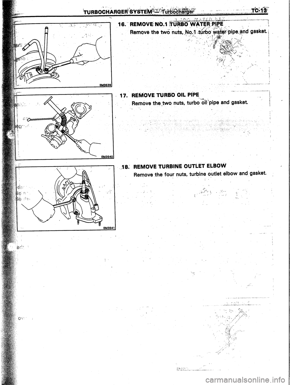 TOYOTA CELICA 1987  Service Repair Manual iURBOGHA 
-_ 
t/- \\ll\, LL 
. ..-.. ., . . a.^” ,... 
Remove the..two nuts, turbo d/l:‘pipe and 
gasket. 
1 ‘i 
‘. 
: . 
: 
_..r. 
-, 
_ 
:. 
36; REMOVE TURBINE OUTLET ELBOVi’ 
Remove 
the 