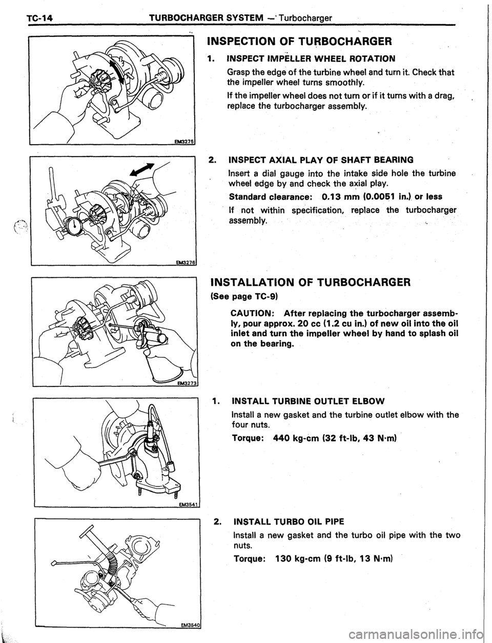 TOYOTA CELICA 1987  Service Repair Manual tc-14 TURBOCHARGER SYSTEM -’ Turbocharger 
INSPECTION OF TURBOCHARGER 
INSPECT IMPELLER WHEEL ROTATION  1. 
Grasp the edge of the turbine wheel and turn it. Check that 
the impeller wheel turns smoo