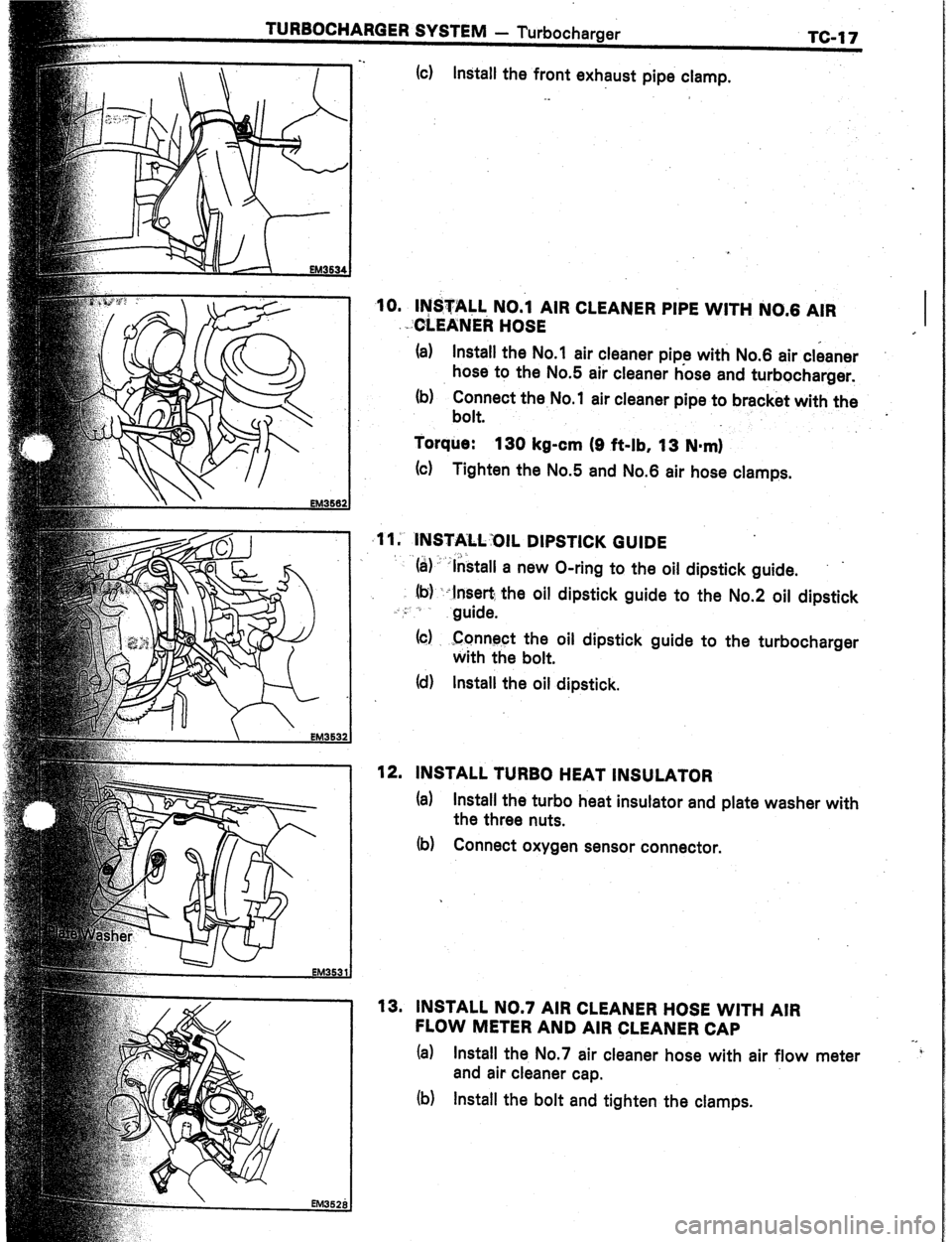 TOYOTA CELICA 1987  Service Repair Manual 8 SYS 
NTEM - - Turbocharger 
(cl Install 
the front exhaust pipe 
clamp. TC-17 
10. Ih$TA& NO.1 AIR CLEANER PIPE WITH NO.6 AIR 
.-GLEANER HOSE I 
. 
(a) 
Install the No.1 air cleaner pipe with No.6 a