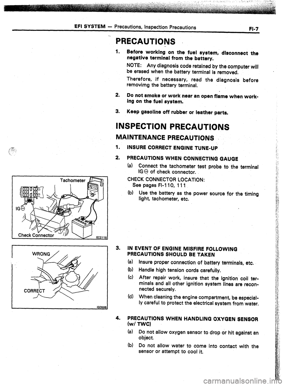 TOYOTA CELICA 1987 Service Repair Manual EFI SYSTEM
- Precautions, Inspection Precautions
FI-7
PRECAUTIONS
._
1. Before working on the fuel system, disconnect the
negative terminal from the battery.
NOTE: Any diagnosis code retained b TOYOTA CELICA 1987 Service Repair Manual EFI SYSTEM
- Precautions, Inspection Precautions
FI-7
PRECAUTIONS
._
1. Before working on the fuel system, disconnect the
negative terminal from the battery.
NOTE: Any diagnosis code retained b
