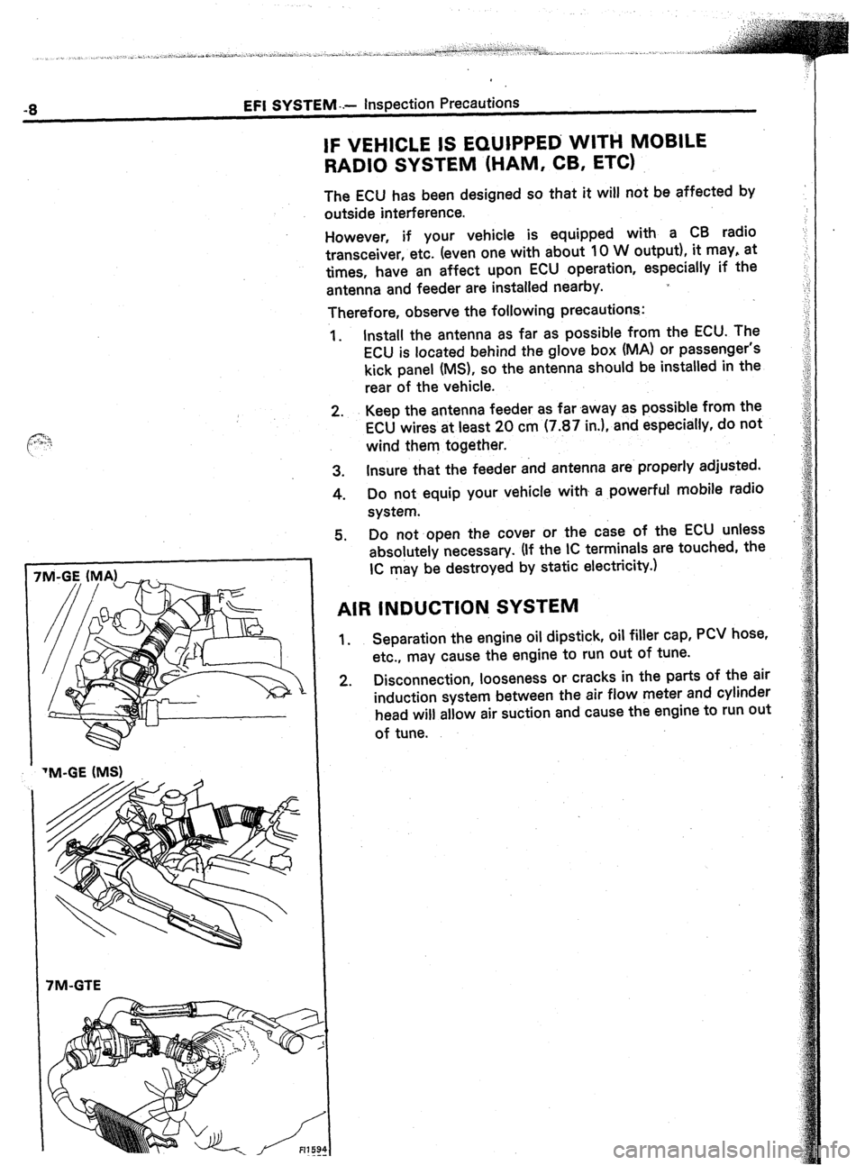 TOYOTA CELICA 1987 Service Repair Manual -8 EFI SYSTEM -.- Inspection Precautions
IF VEHICLE IS EQUIPPED WITH MOBILE
RADIO SYSTEM (HAM, CB, ETC)
The ECU has been designed so that it will not be affected by
outside interference.
However, TOYOTA CELICA 1987 Service Repair Manual -8 EFI SYSTEM -.- Inspection Precautions
IF VEHICLE IS EQUIPPED WITH MOBILE
RADIO SYSTEM (HAM, CB, ETC)
The ECU has been designed so that it will not be affected by
outside interference.
However,