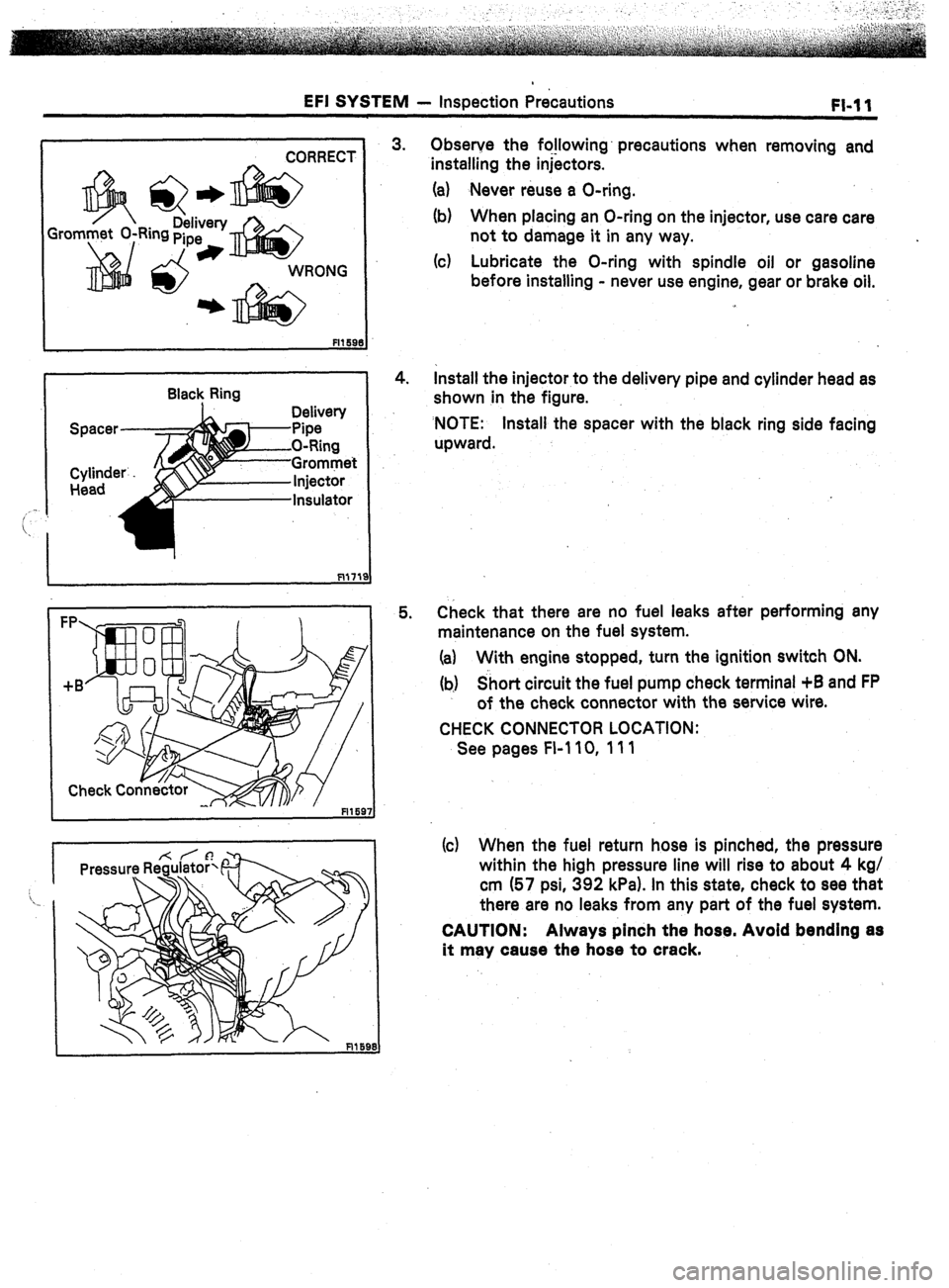 TOYOTA CELICA 1987 Service Repair Manual EFI SYSTEM
- inspection Precautions
FI-11
I CORRECT i
Gro
Q * Delivery
Ring pipe
*
Black Ring
Delivew
Pipe -
O-Ring
-Grommet
3.
4.
5. Observe the fo!lowing’ precautions when removing TOYOTA CELICA 1987 Service Repair Manual EFI SYSTEM
- inspection Precautions
FI-11
I CORRECT i
Gro
Q * Delivery
Ring pipe
*
Black Ring
Delivew
Pipe -
O-Ring
-Grommet
3.
4.
5. Observe the fo!lowing’ precautions when removing