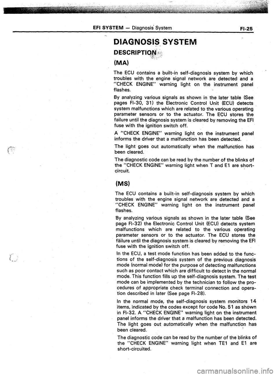 TOYOTA CELICA 1987  Service Repair Manual EFI SYSTEM - Diagnosis System 
. . 
DIAGNOSIS SYSTEM 
__ -- 
FL25 
(MA) 
The ECU contains a built-in self-diagnosis system by which 
troubles with the engine signal network are detected and a 
“CHEC