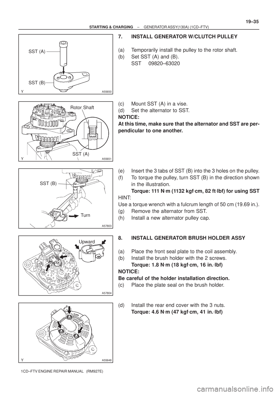 TOYOTA COROLLA VERSO 2004  Service Repair Manual A55650
SST (A)
SST (B)
A55651
Rotor Shaft
SST (A)
A57803
SST (B)
Turn
A57804
Upward
A55648
± STARTING & CHARGINGGENERATOR ASSY(130A) (1CD±FTV)
19±35
1CD±FTV ENGINE REPAIR MANUAL   (RM927E)
7. INST