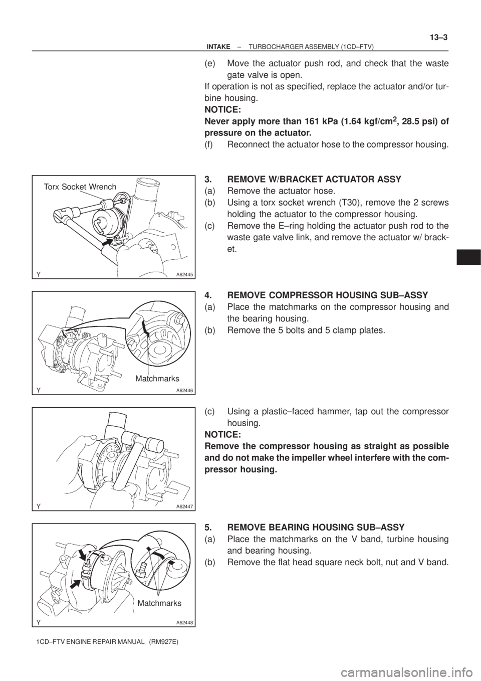 TOYOTA COROLLA VERSO 2004  Service Repair Manual A62445
Torx Socket Wrench
A62446
Matchmarks
A62447
A62448
Matchmarks
± INTAKETURBOCHARGER ASSEMBLY (1CD±FTV)
13±3
1CD±FTV ENGINE REPAIR MANUAL   (RM927E)
(e) Move the actuator push rod, and check 