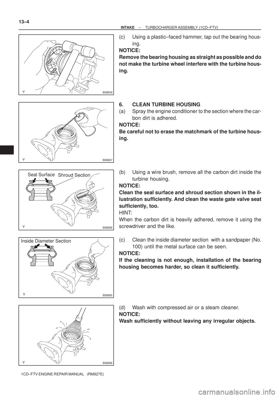 TOYOTA COROLLA VERSO 2004  Service Repair Manual B08059
B08067
B08068
Seal Surface
Shroud Section
B08065
Inside Diameter Section
B08066
13±4
± INTAKETURBOCHARGER ASSEMBLY (1CD±FTV)
1CD±FTV ENGINE REPAIR MANUAL   (RM927E)
(c) Using a plastic±fac