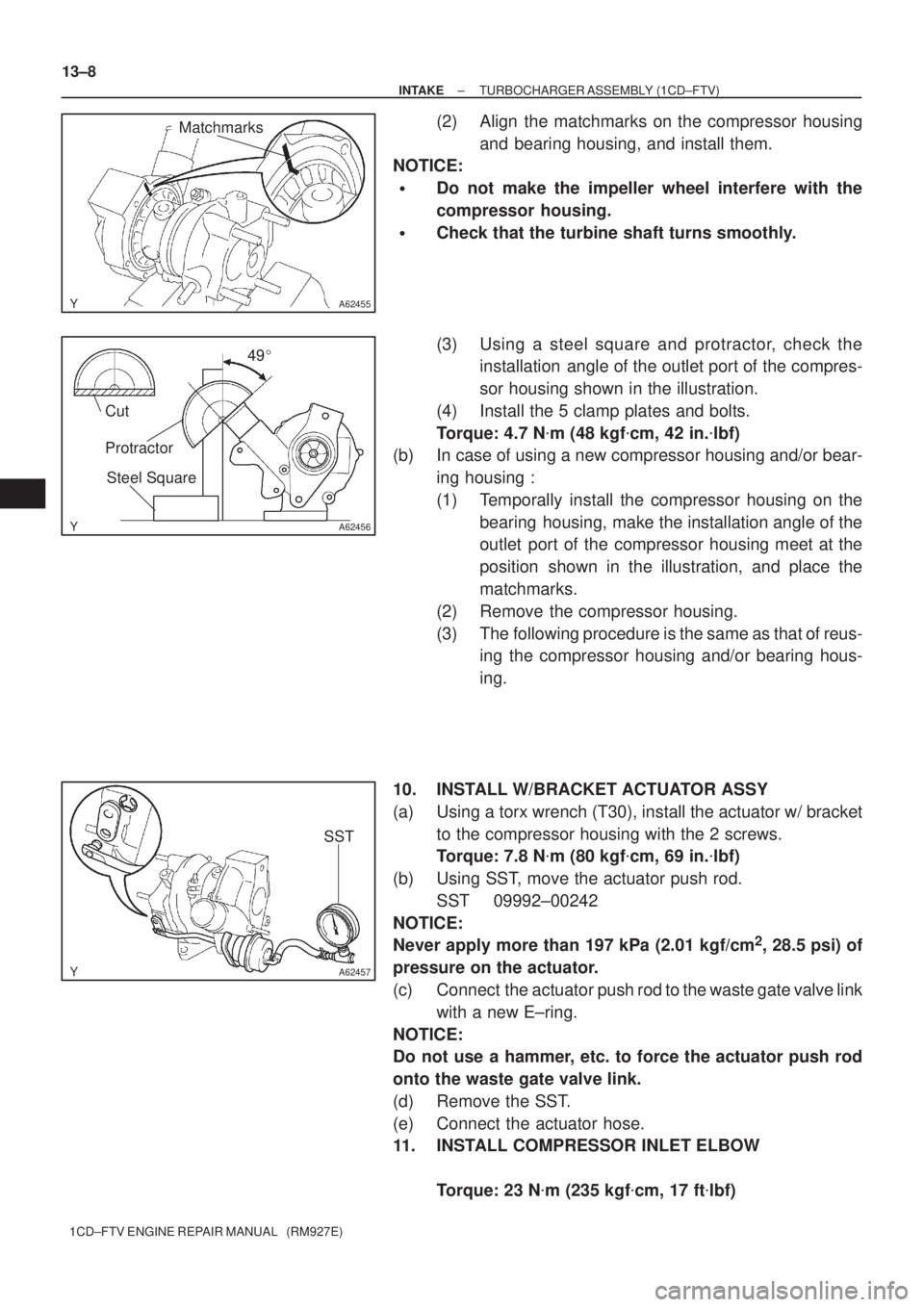 TOYOTA COROLLA VERSO 2004  Service Repair Manual A62455
Matchmarks
A62456
Cut
Protractor
Steel Square49
A62457
SST
13±8
± INTAKETURBOCHARGER ASSEMBLY (1CD±FTV)
1CD±FTV ENGINE REPAIR MANUAL   (RM927E)
(2) Align the matchmarks on the compressor h