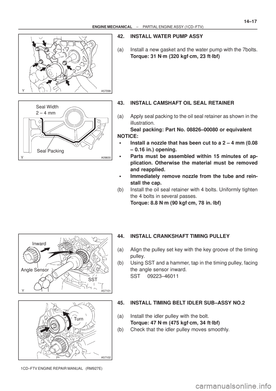 TOYOTA COROLLA VERSO 2004  Service Repair Manual A57098
A09600
Seal Width 
2 ± 4 mm
Seal Packing
SST
A57101
Inward
Angle Sensor
A57102
Turn
± ENGINE MECHANICALPARTIAL ENGINE ASSY (1CD±FTV)
14±17
1CD±FTV ENGINE REPAIR MANUAL   (RM927E)
42. INSTA
