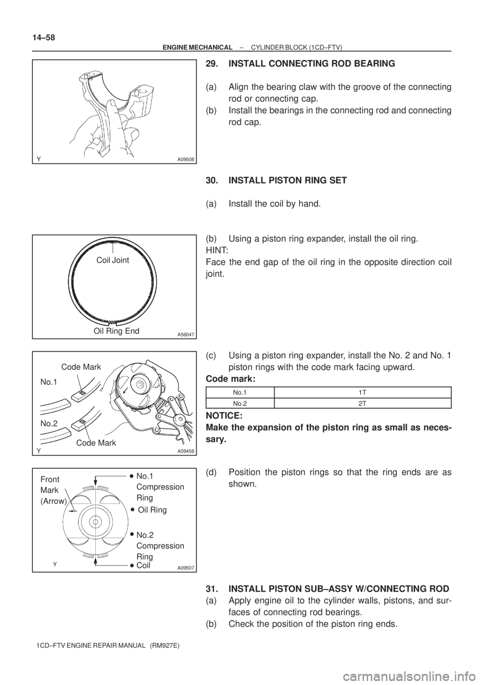 TOYOTA COROLLA VERSO 2004  Service Repair Manual A09508
A56047
Coil Joint
Oil Ring End
A09458
No.1
No.2Code Mark
Code Mark
A09507
Front 
Mark 
(Arrow)No.1 
Compression 
Ring
Oil Ring
No.2 
Compression 
Ring
Coil
14±58
± ENGINE MECHANICALCYLINDER B