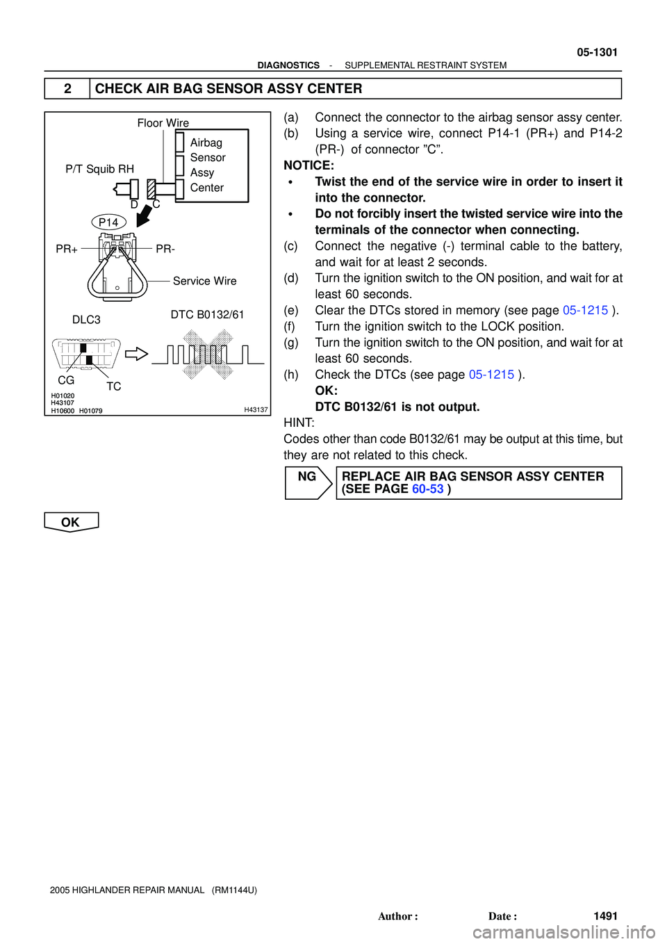 TOYOTA HIGHLANDER 2001 Service Repair Manual H01020
H10600 H01079H43107H01020
H10600 H01079H43107H43137
P/T Squib RH
DLC3DTC B0132/61
TC CG
Airbag
Sensor
Assy
Center
PR- PR+
Floor Wire
Service Wire
DC
P14
- DIAGNOSTICSSUPPLEMENTAL RESTRAINT S TOYOTA HIGHLANDER 2001 Service Repair Manual H01020
H10600 H01079H43107H01020
H10600 H01079H43107H43137
P/T Squib RH
DLC3DTC B0132/61
TC CG
Airbag
Sensor
Assy
Center
PR- PR+
Floor Wire
Service Wire
DC
P14
- DIAGNOSTICSSUPPLEMENTAL RESTRAINT S
