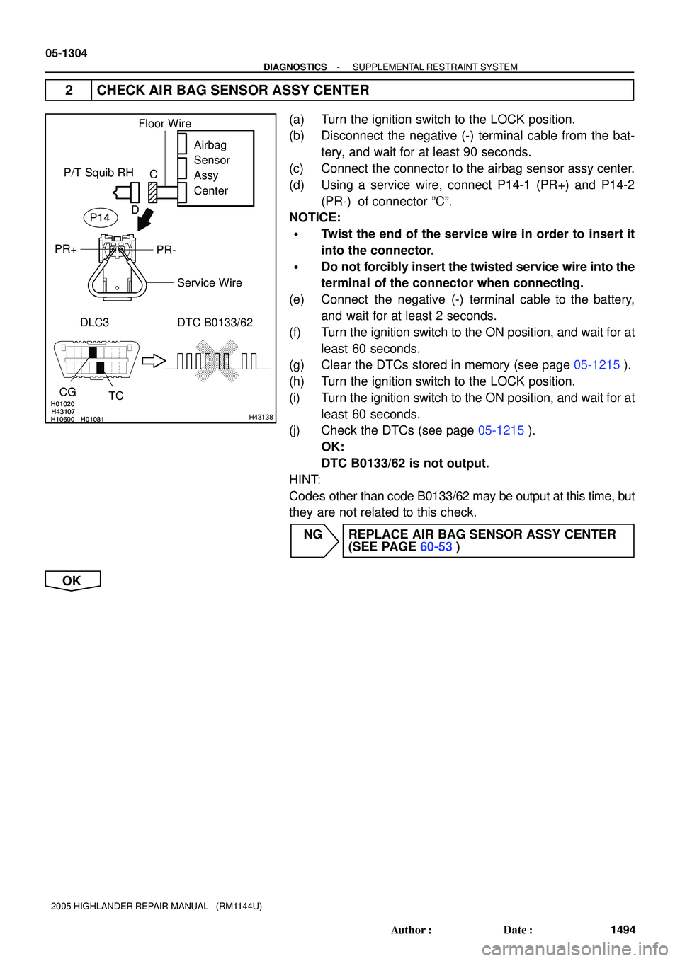 TOYOTA HIGHLANDER 2001 Service Repair Manual H01020
H10600 H01081H43107H01020
H10600 H01081H43107H43138
P/T Squib RH
DLC3 DTC B0133/62
TC CG
Airbag
Sensor
Assy
Center
PR- PR+
Floor Wire
Service Wire
C
D
P14
05-1304
- DIAGNOSTICSSUPPLEMENTAL R TOYOTA HIGHLANDER 2001 Service Repair Manual H01020
H10600 H01081H43107H01020
H10600 H01081H43107H43138
P/T Squib RH
DLC3 DTC B0133/62
TC CG
Airbag
Sensor
Assy
Center
PR- PR+
Floor Wire
Service Wire
C
D
P14
05-1304
- DIAGNOSTICSSUPPLEMENTAL R